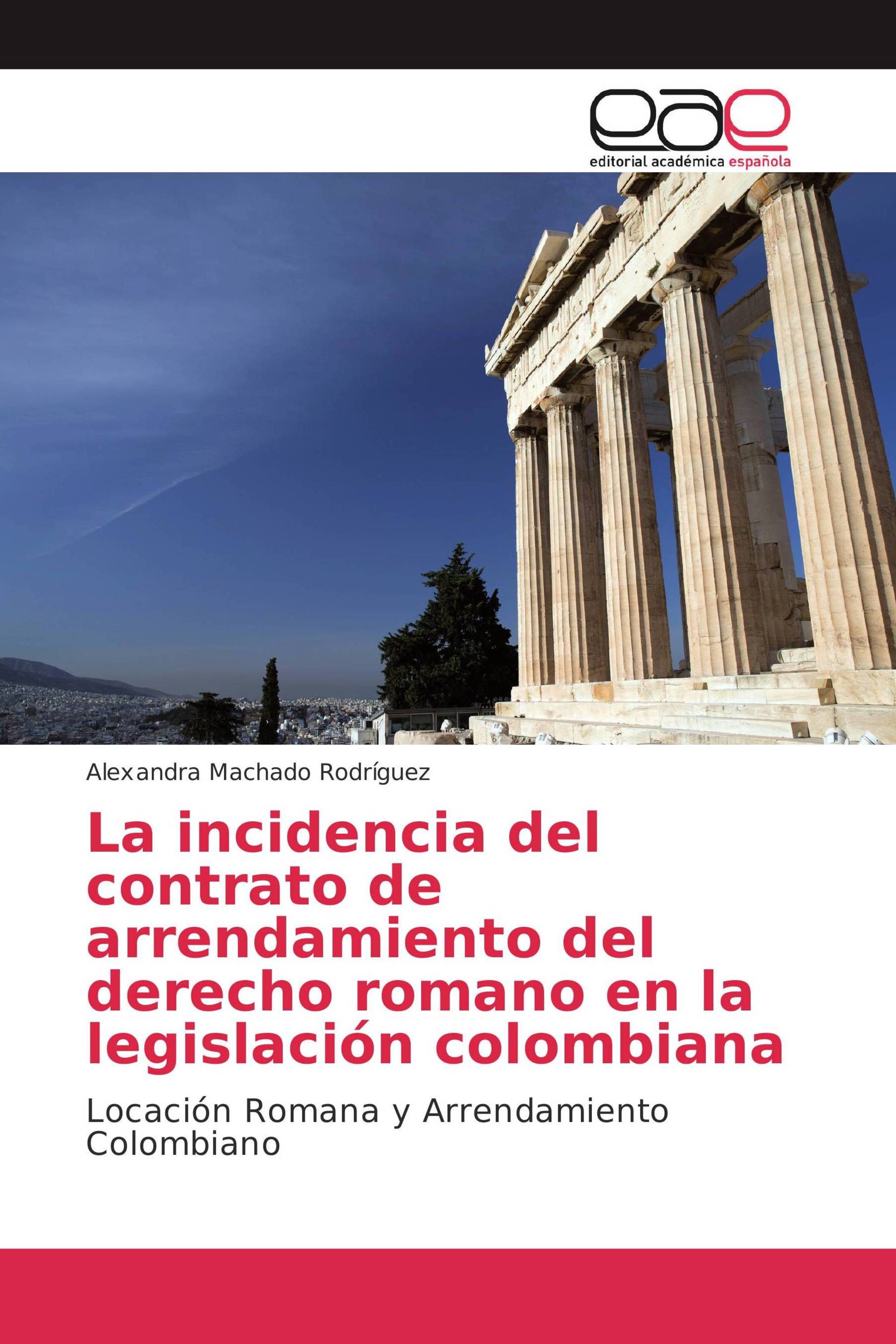 La incidencia del contrato de arrendamiento del derecho romano en la legislación colombiana