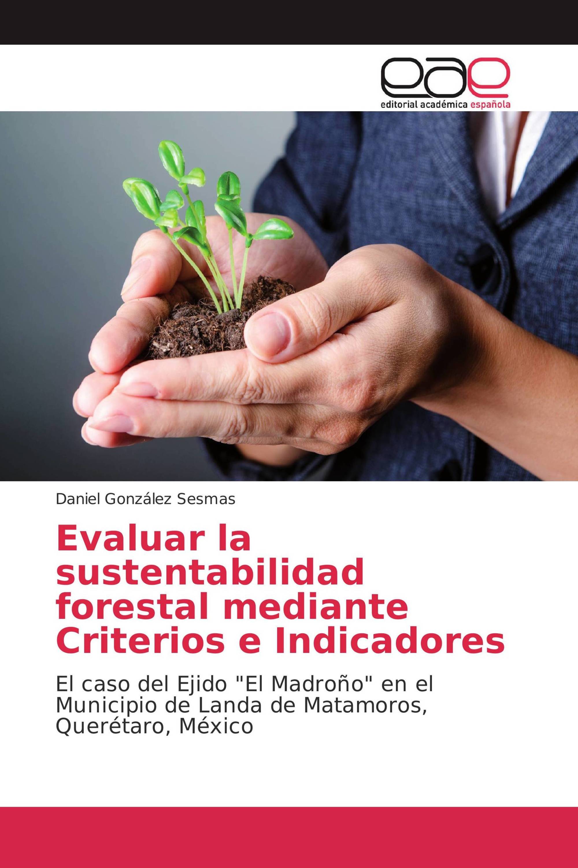 Evaluar la sustentabilidad forestal mediante Criterios e Indicadores