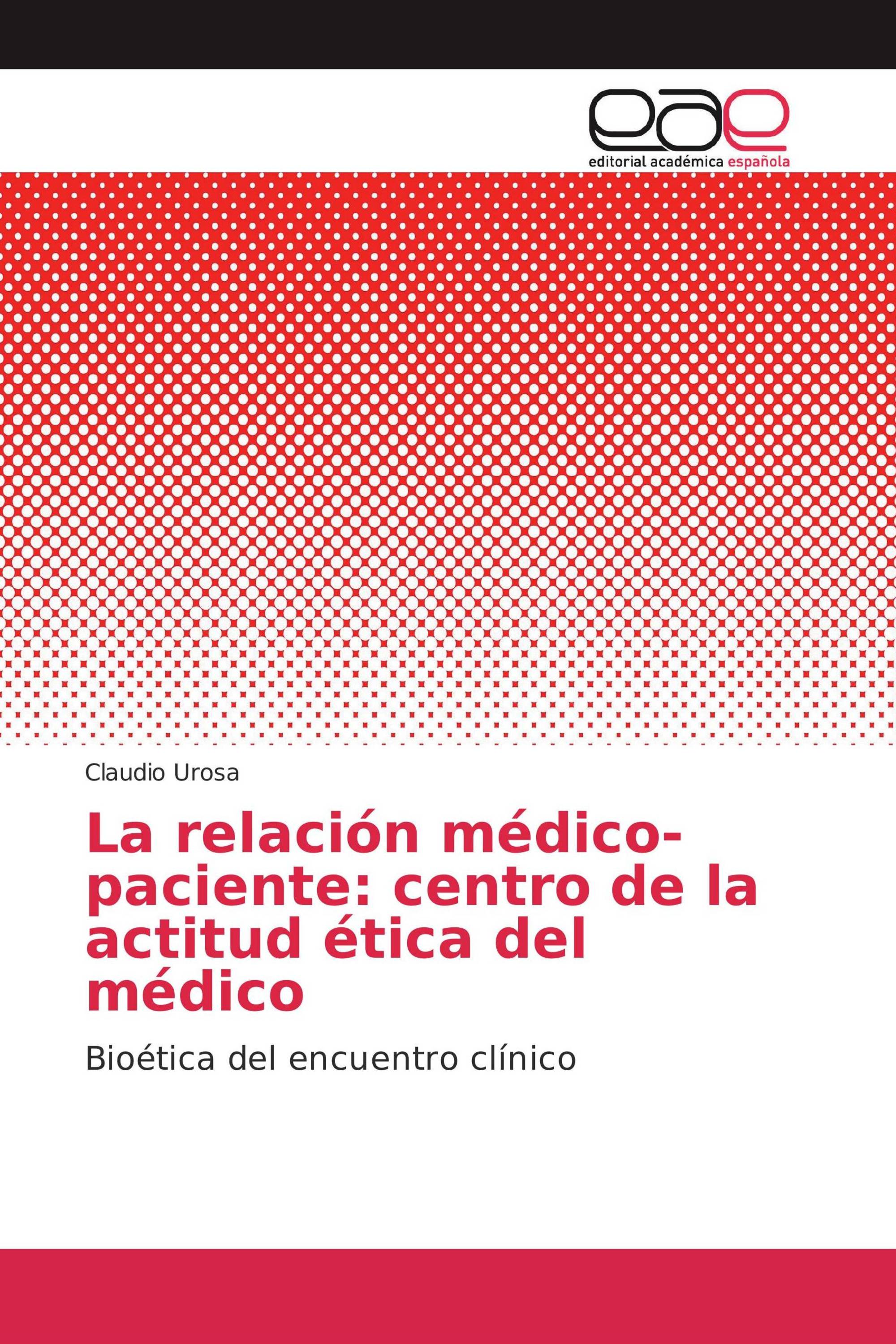 La relación médico-paciente: centro de la actitud ética del médico