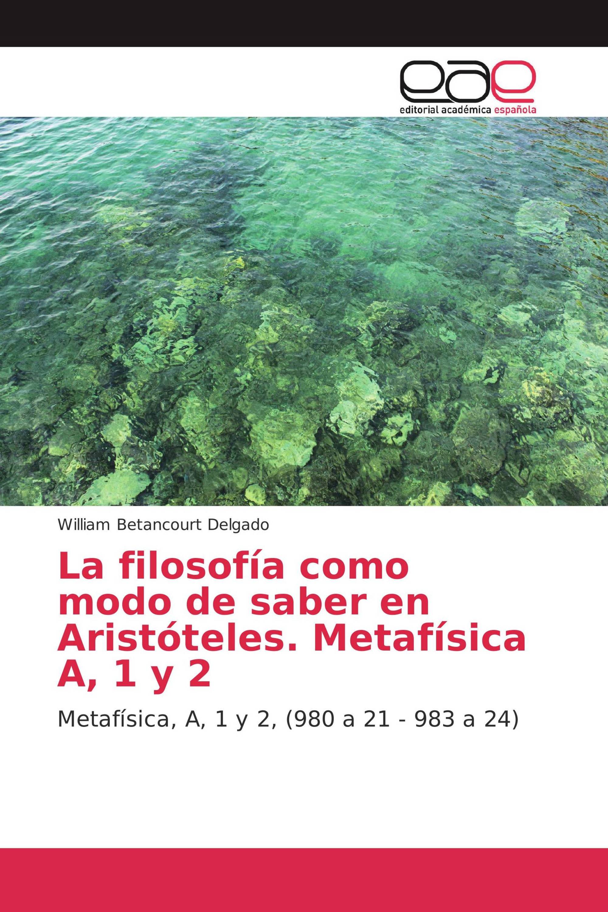 La filosofía como modo de saber en Aristóteles. Metafísica A, 1 y 2