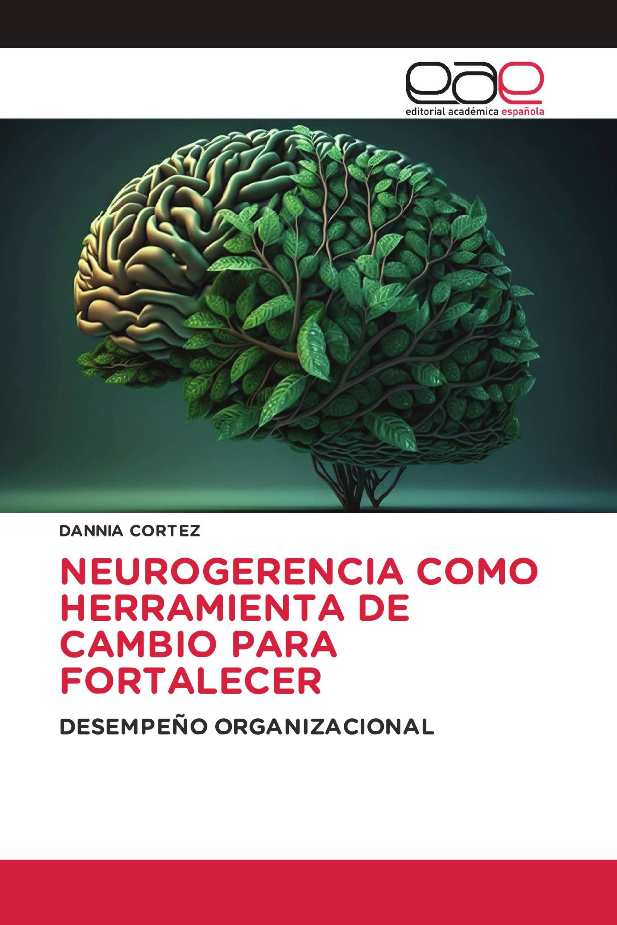 NEUROGERENCIA COMO HERRAMIENTA DE CAMBIO PARA FORTALECER