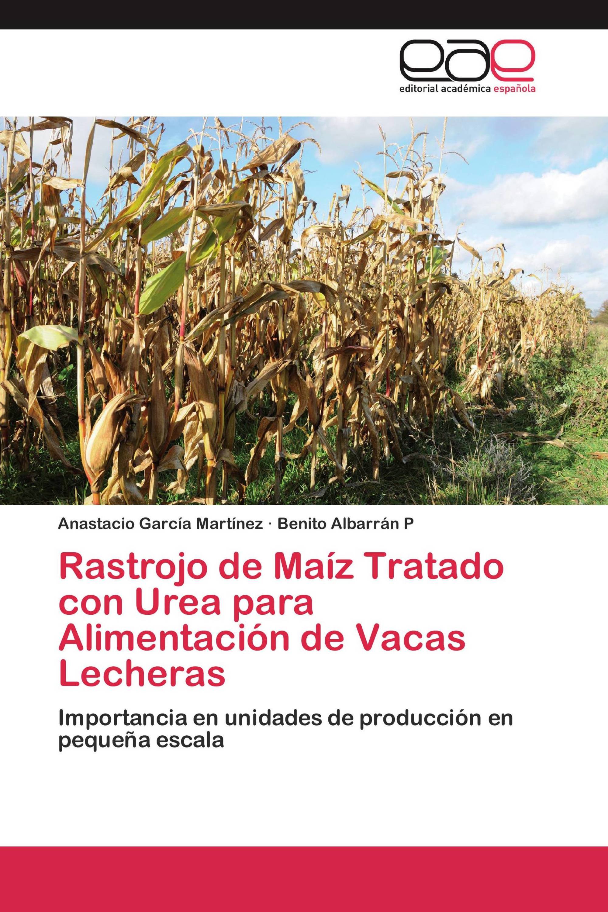 Rastrojo de Maíz Tratado con Urea para Alimentación de Vacas Lecheras /  978-3-659-08297-9 / 9783659082979 / 365908297X