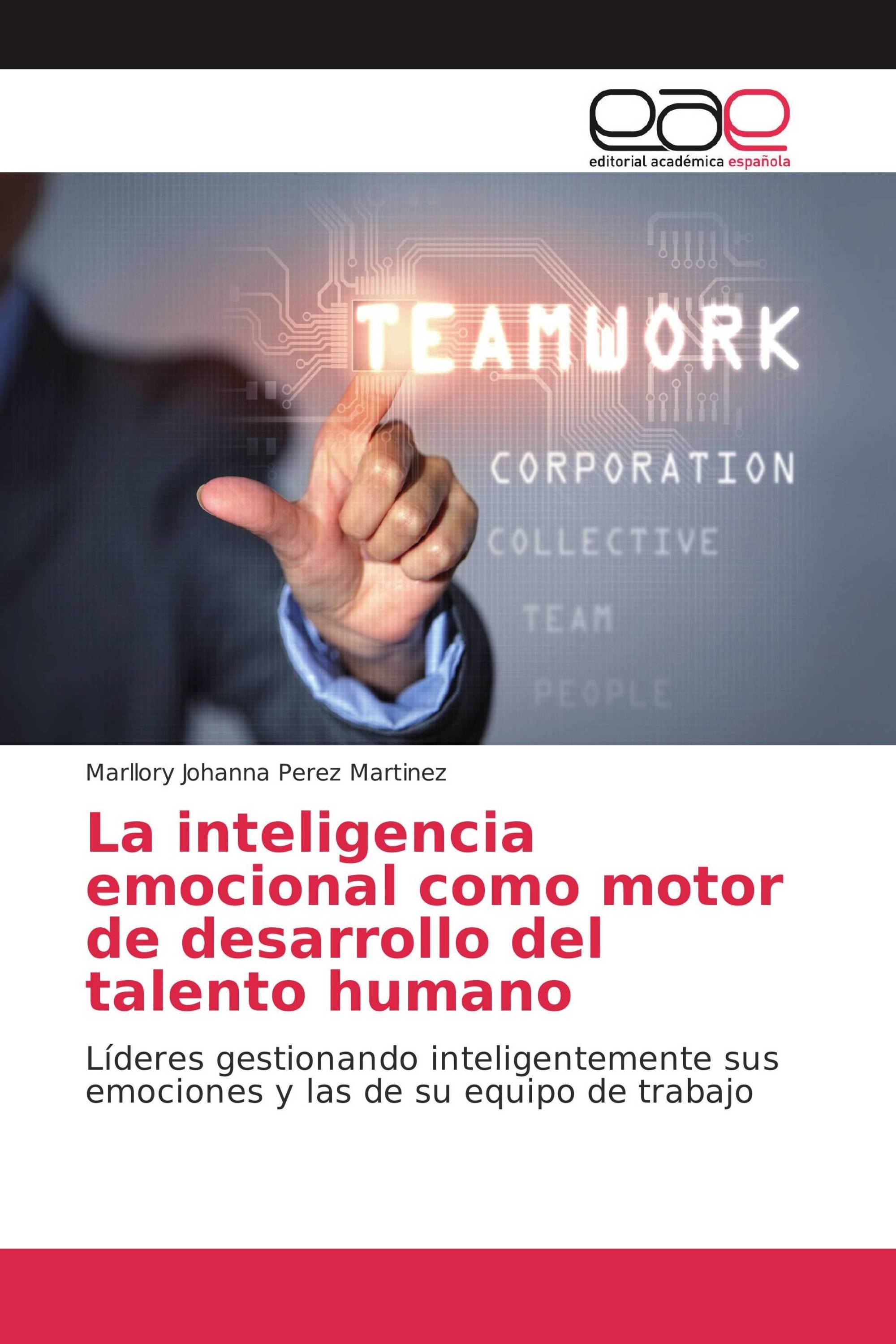 La inteligencia emocional como motor de desarrollo del talento humano