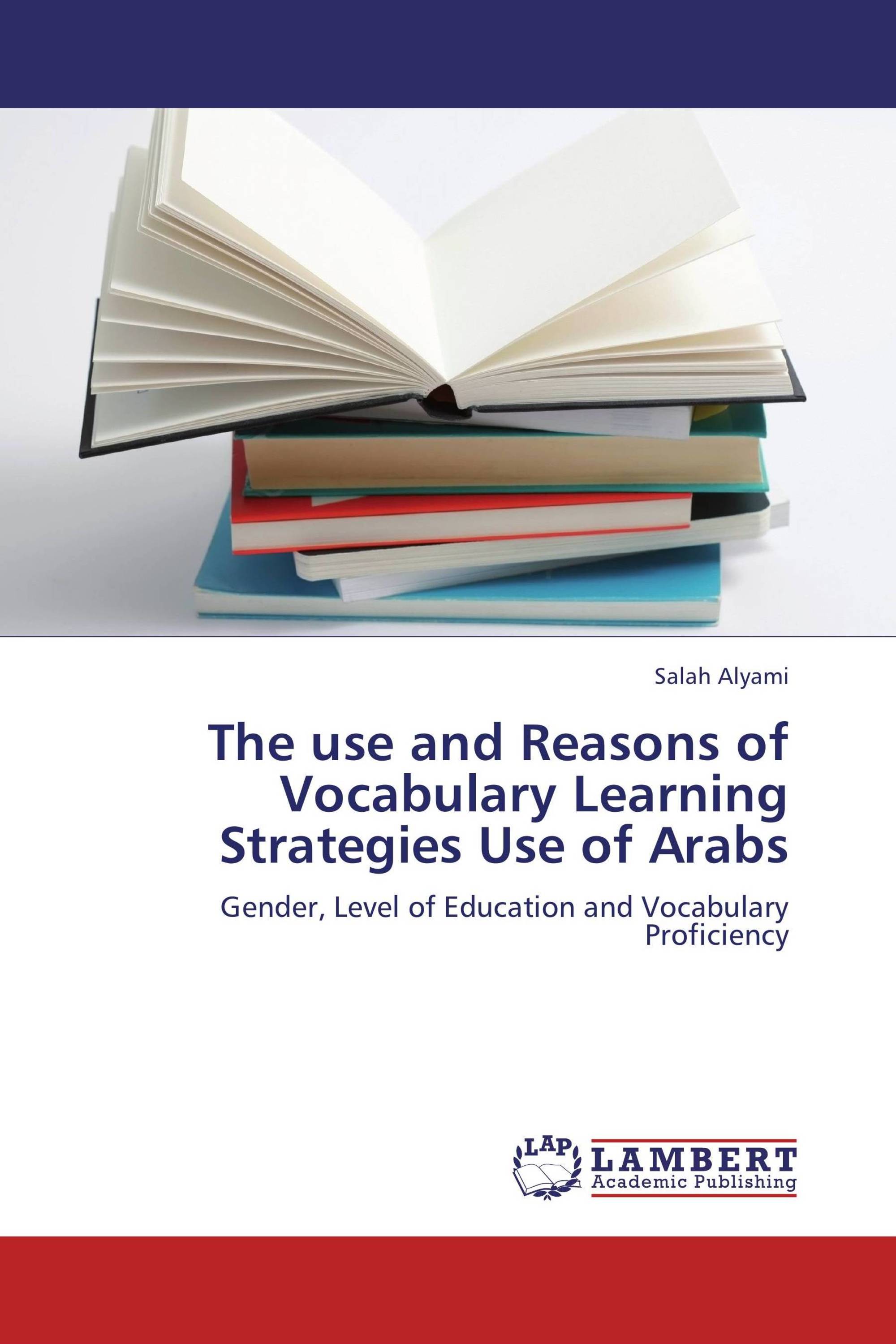 The use and Reasons of Vocabulary Learning Strategies Use of Arabs