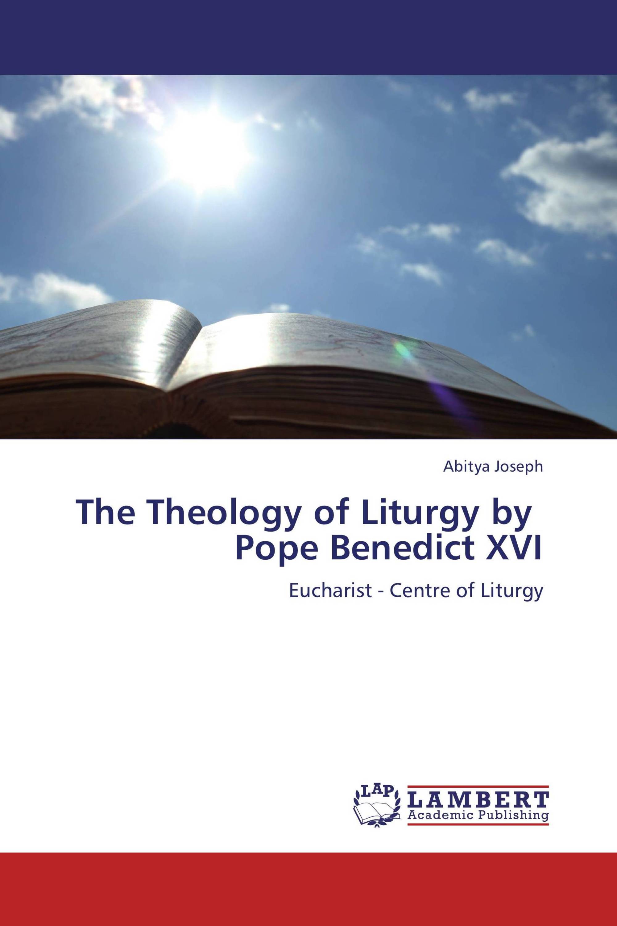 The Theology Of Liturgy By Pope Benedict XVI / 978-3-659-16929-8 ...