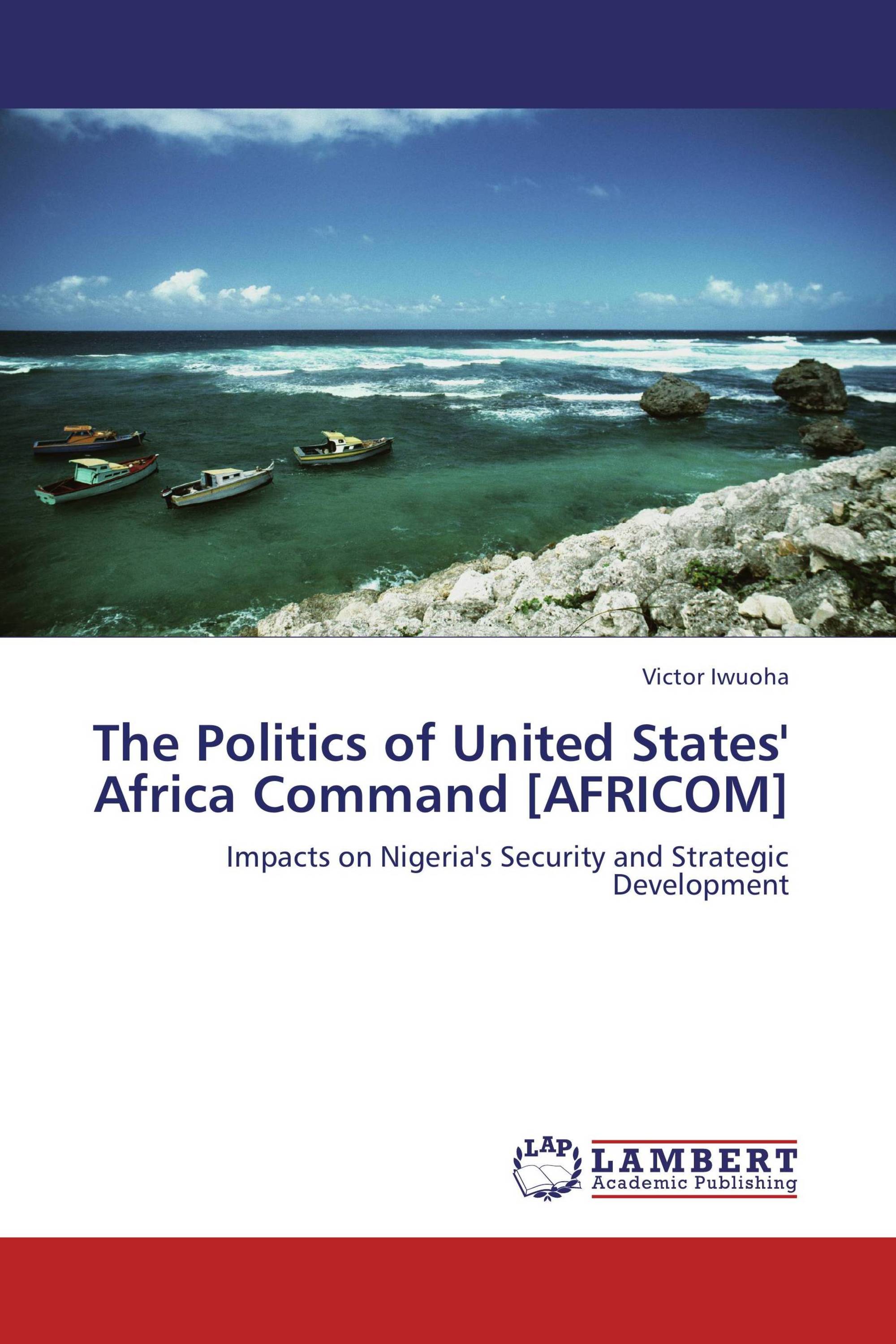 The Politics of United States' Africa Command [AFRICOM]