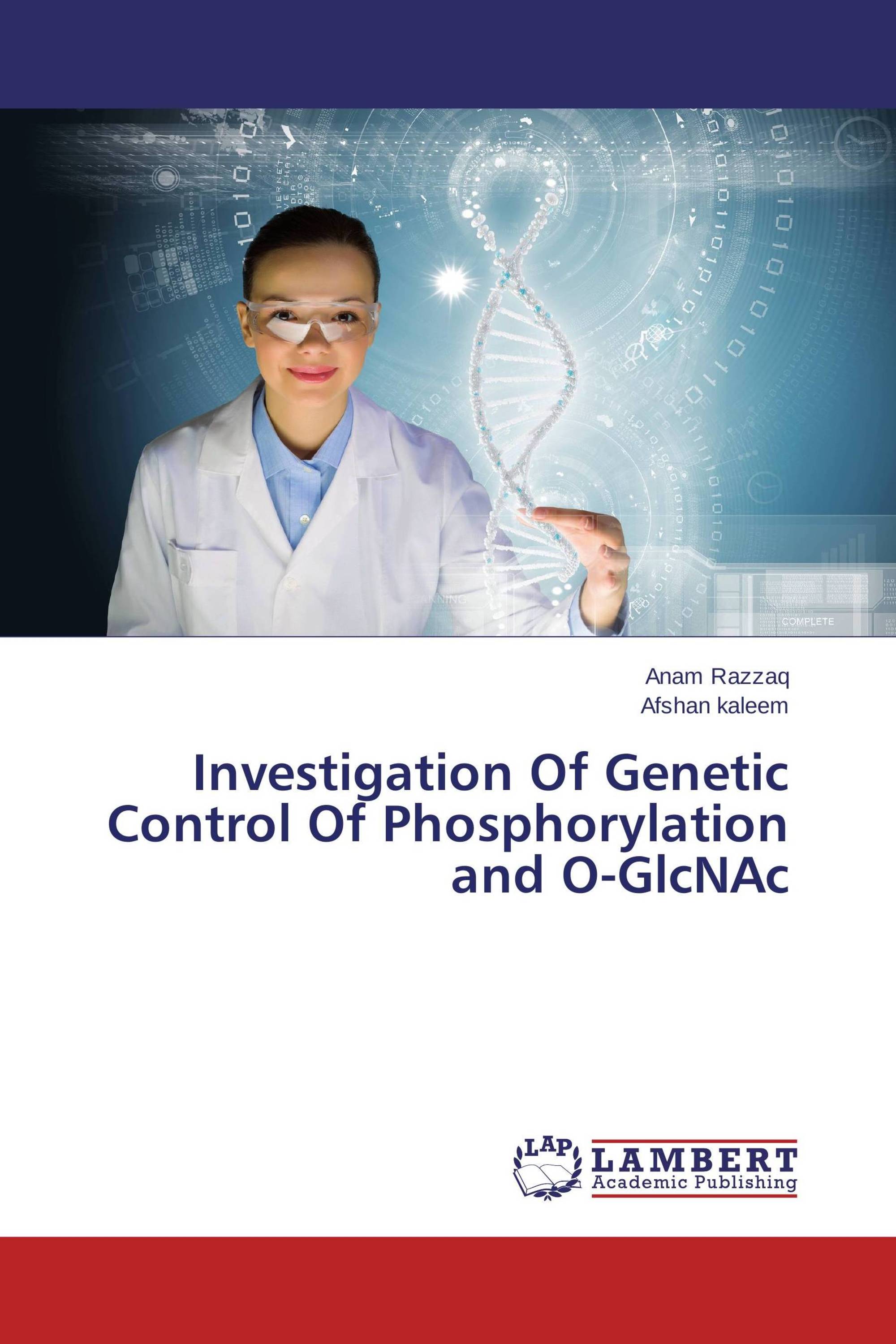 Investigation Of Genetic Control Of Phosphorylation and O-GlcNAc