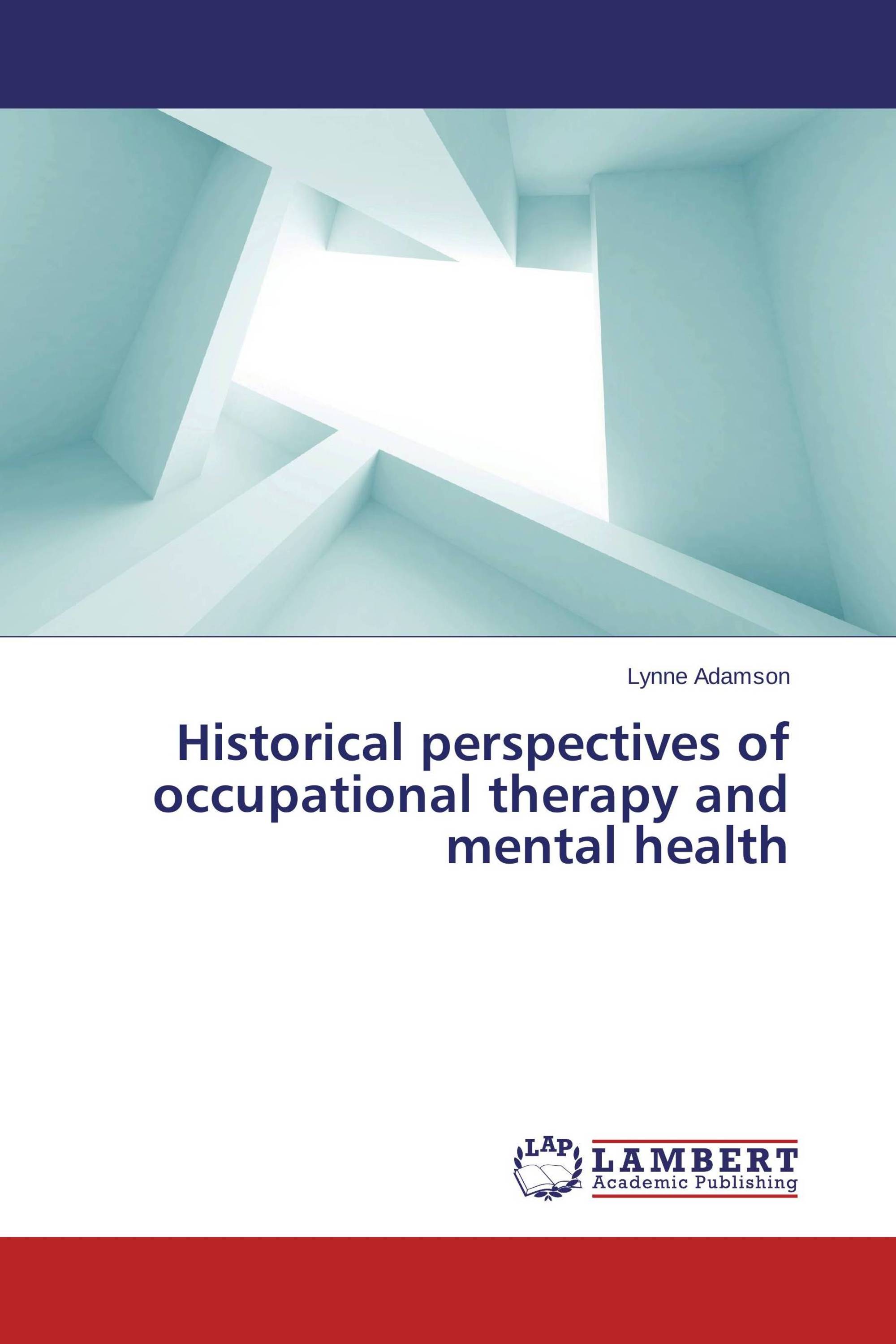 Historical perspectives of occupational therapy and mental health