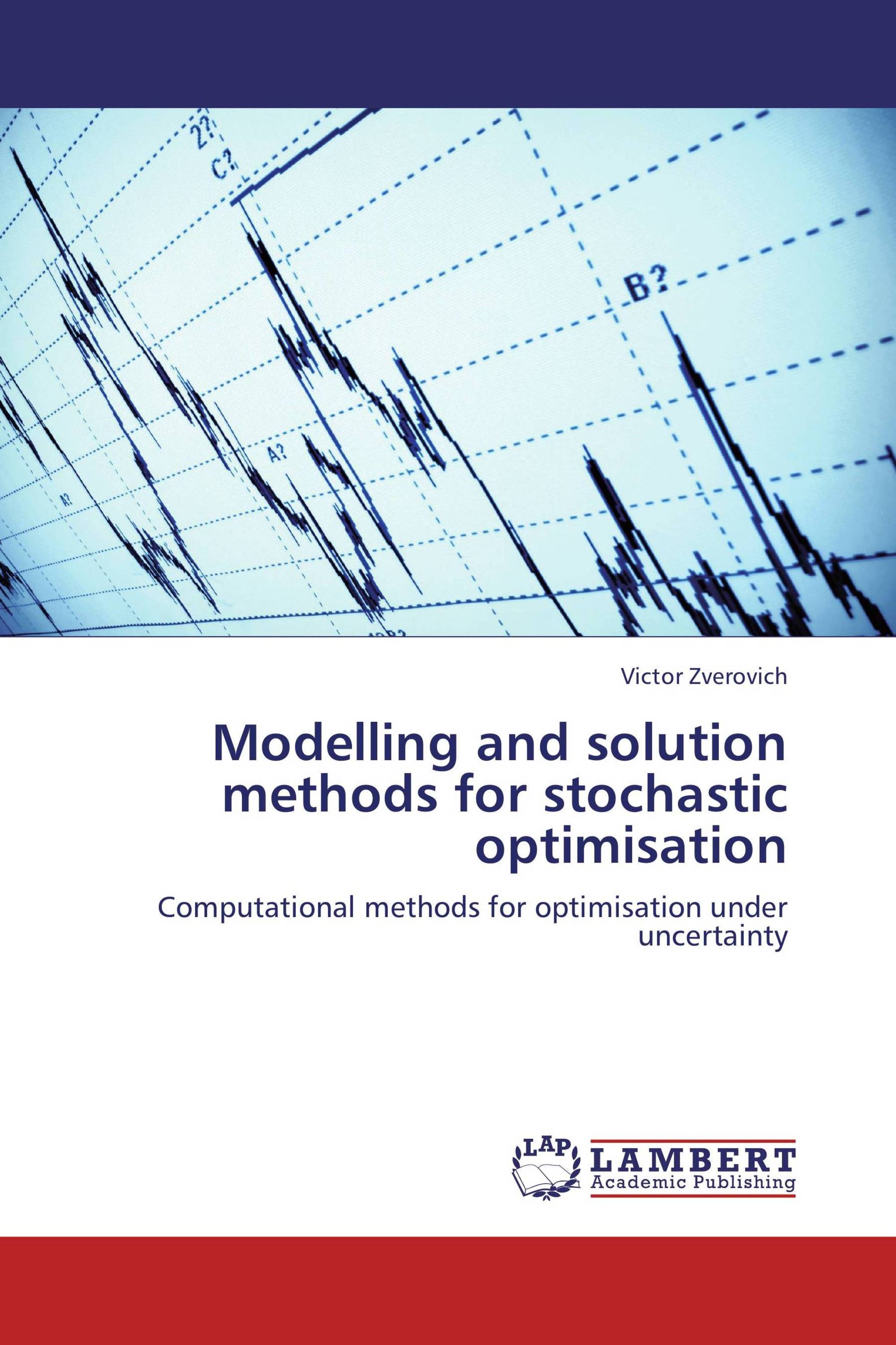 Modelling and solution methods for stochastic optimisation / 978-3-659 ...