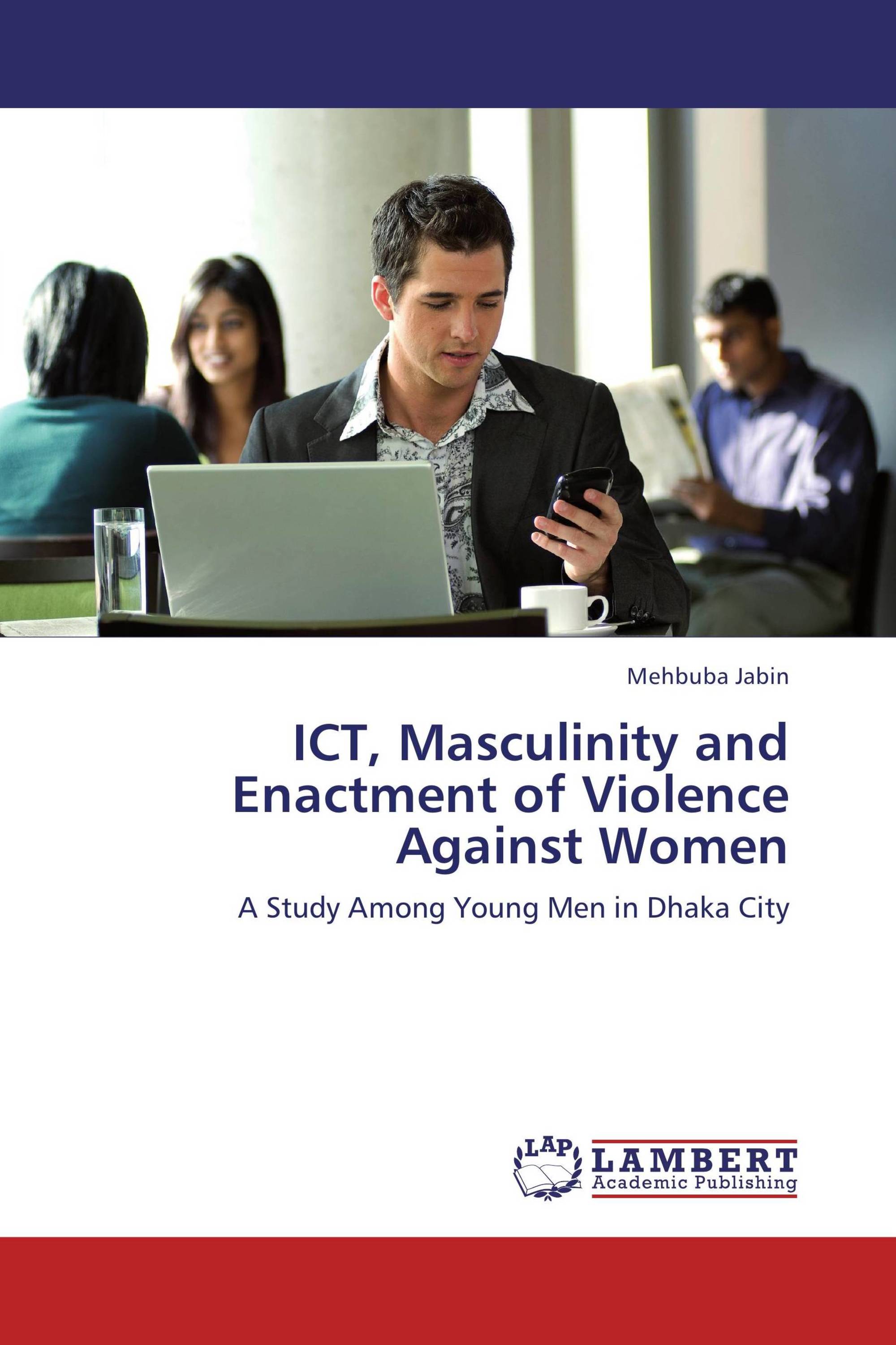 ICT, Masculinity and Enactment of Violence Against Women