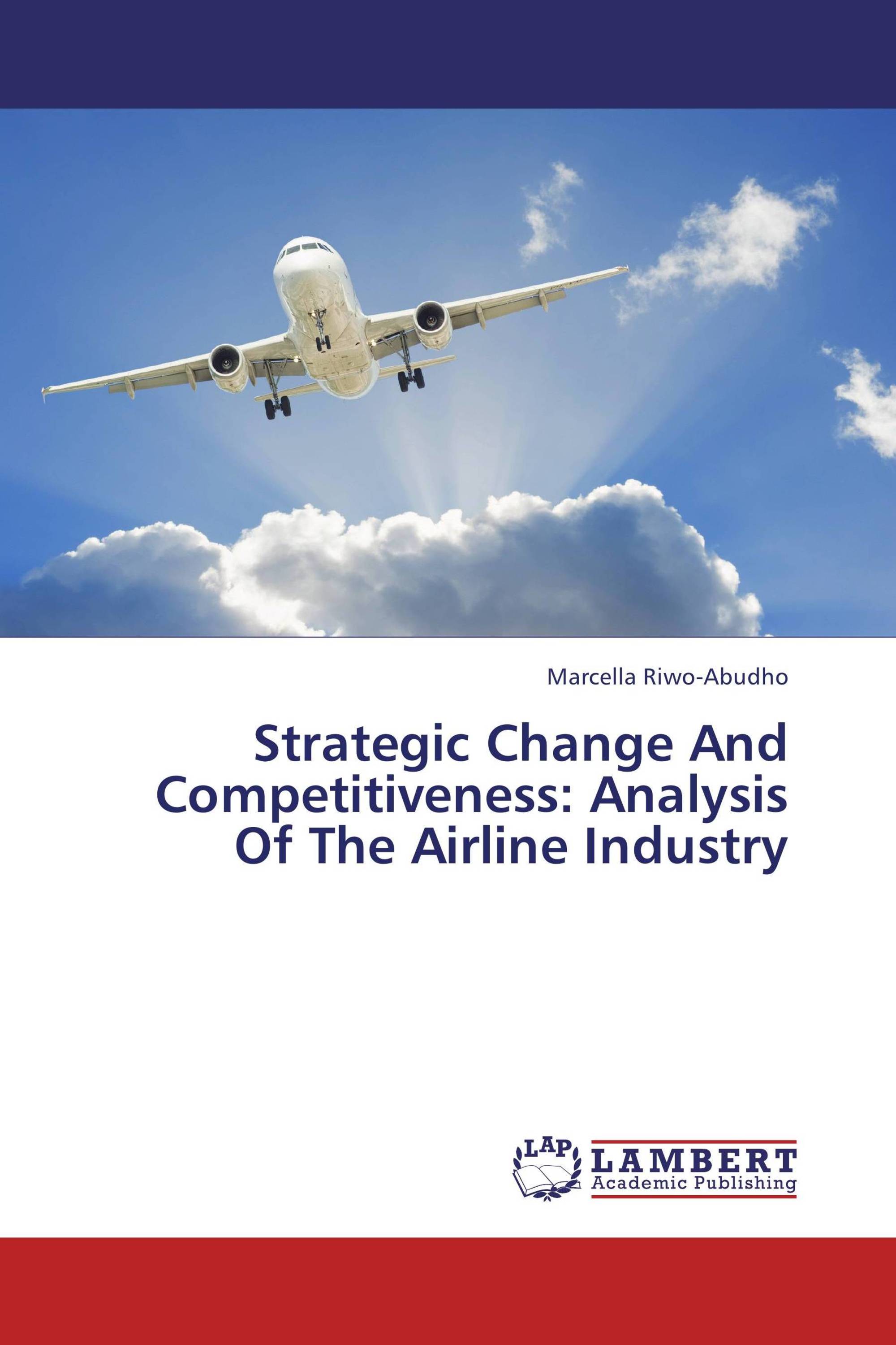 Strategic Change And Competitiveness: Analysis Of The Airline Industry