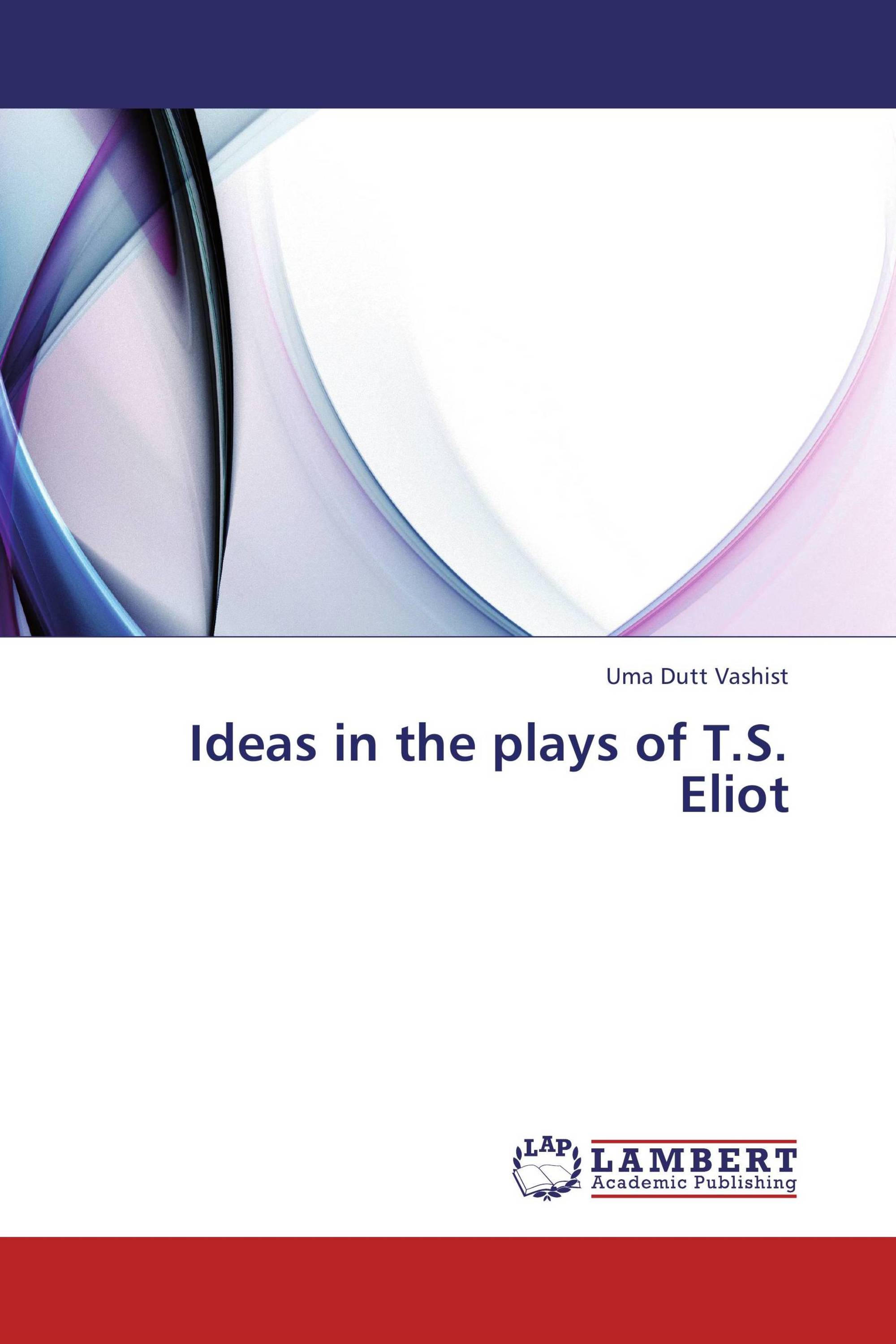 Ideas in the plays of T.S. Eliot