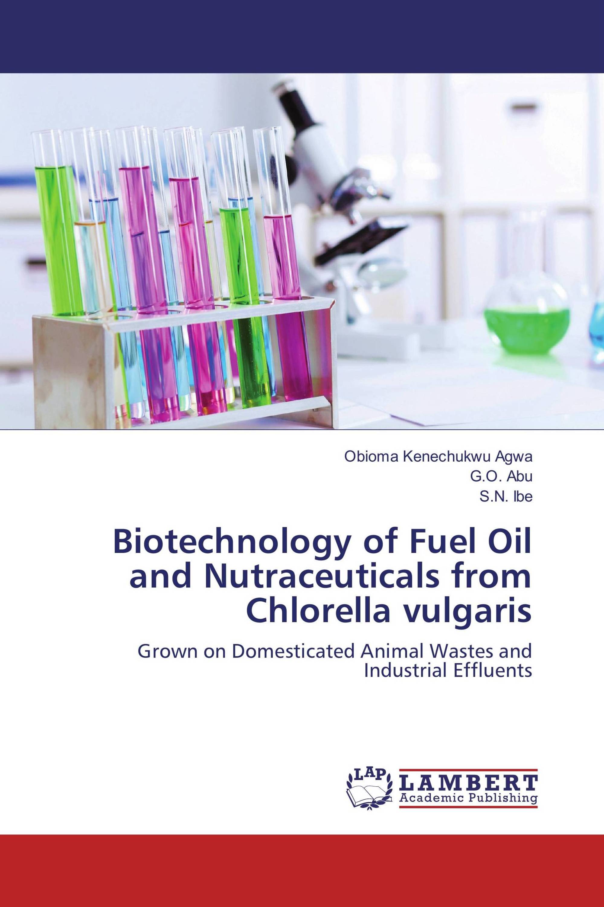 Biotechnology of Fuel Oil and Nutraceuticals from Chlorella vulgaris / 9783659341724