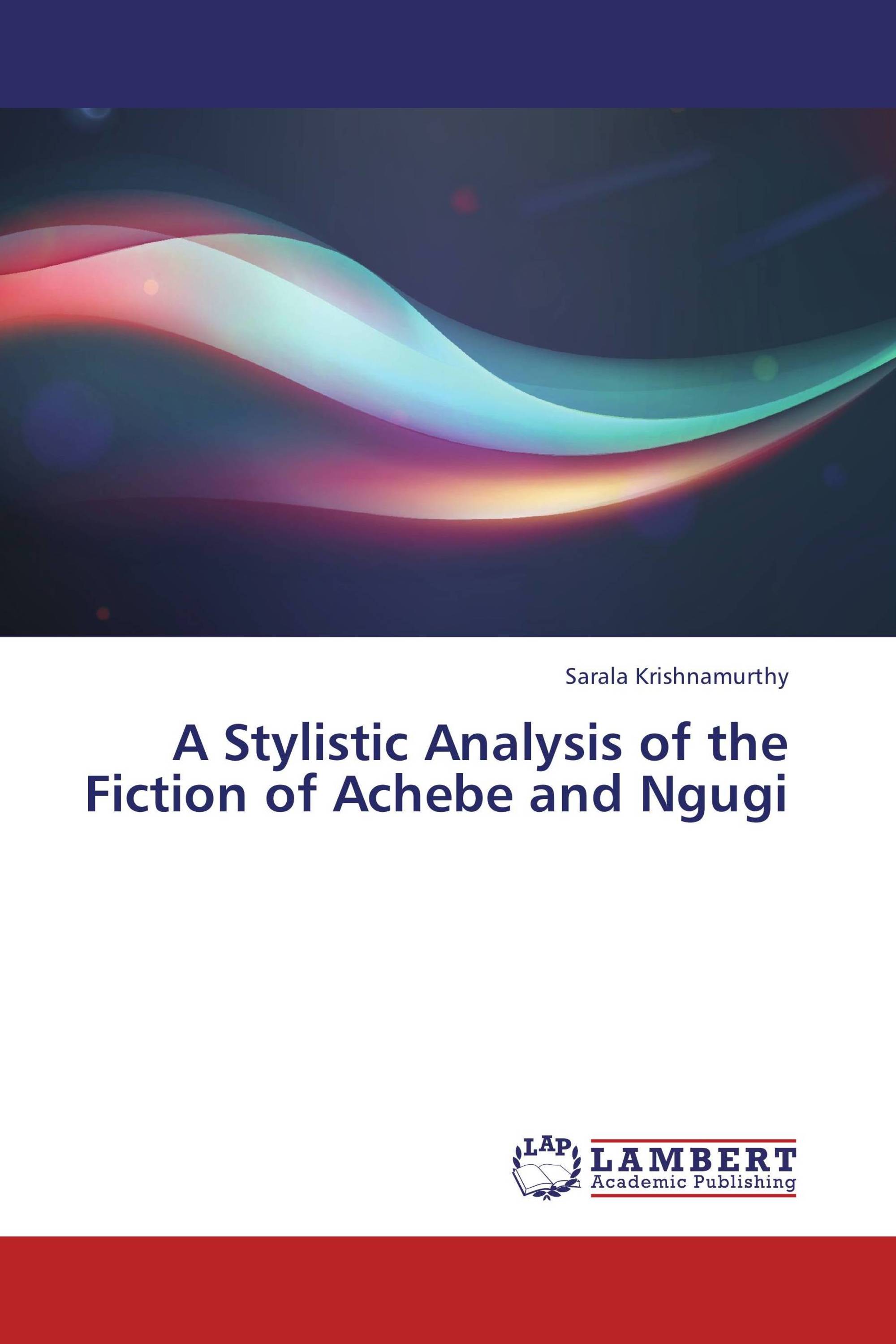 A Stylistic Analysis of the Fiction of Achebe and Ngugi