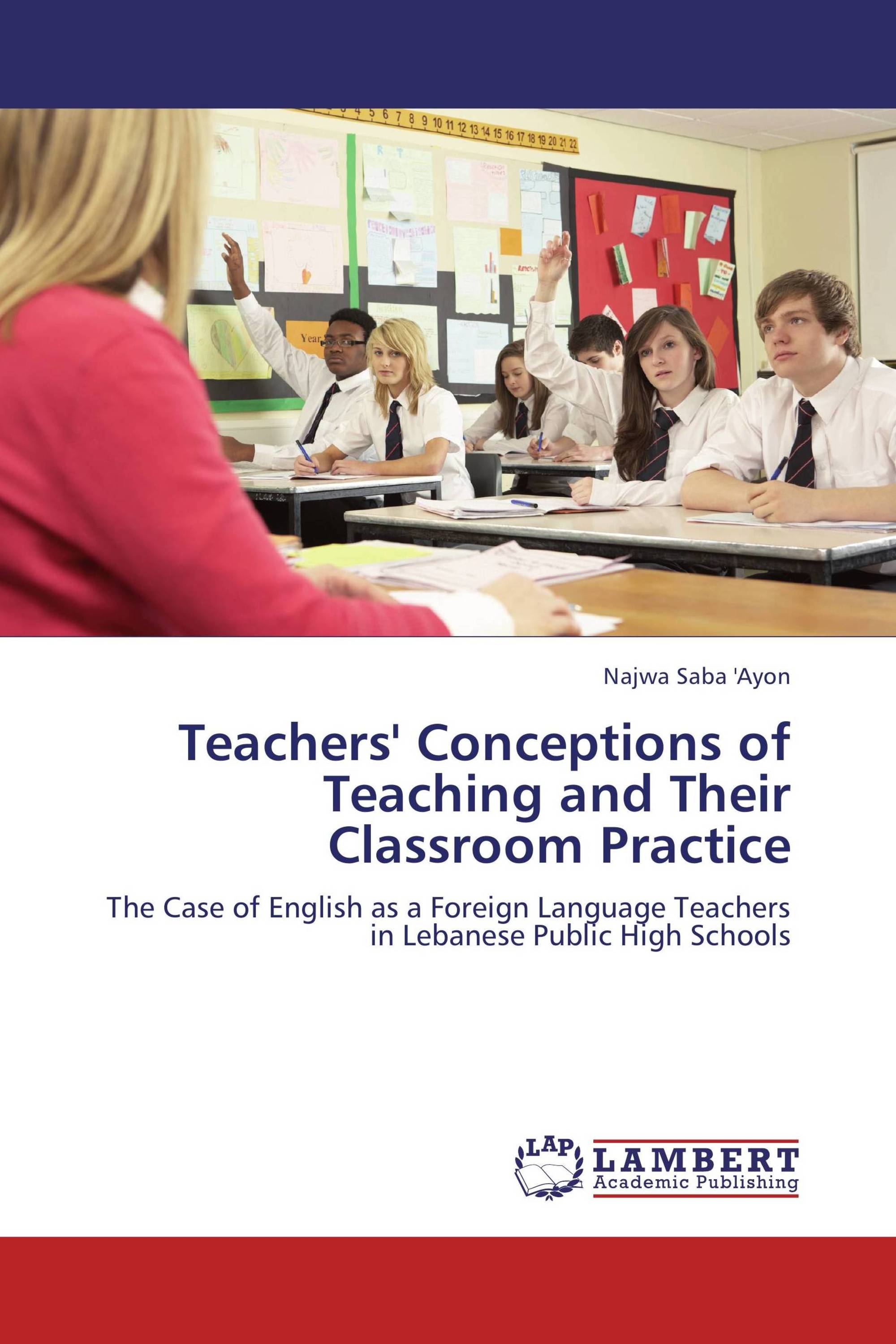 Teachers' Conceptions of Teaching and Their Classroom Practice