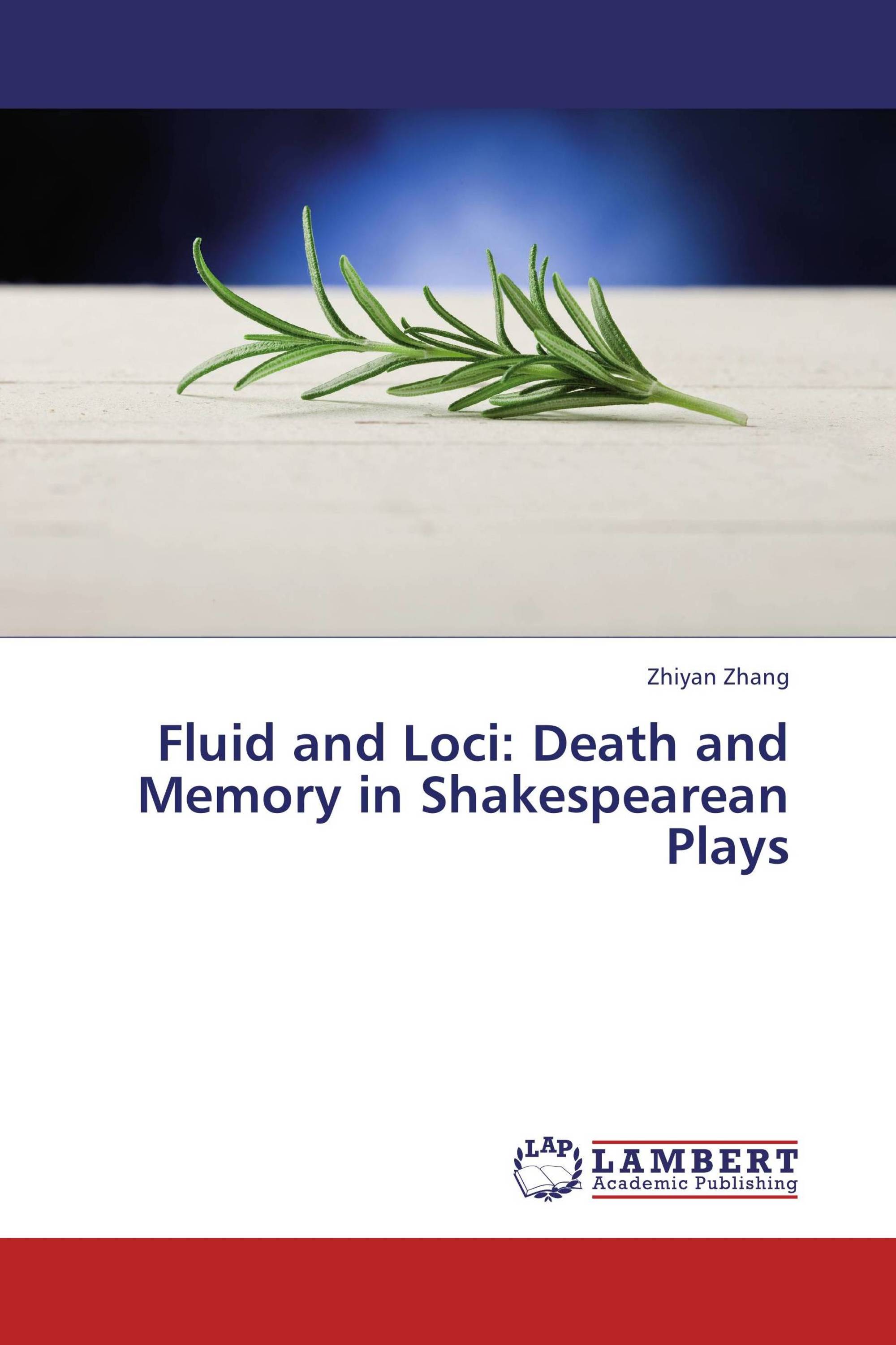 Fluid and Loci: Death and Memory in Shakespearean Plays