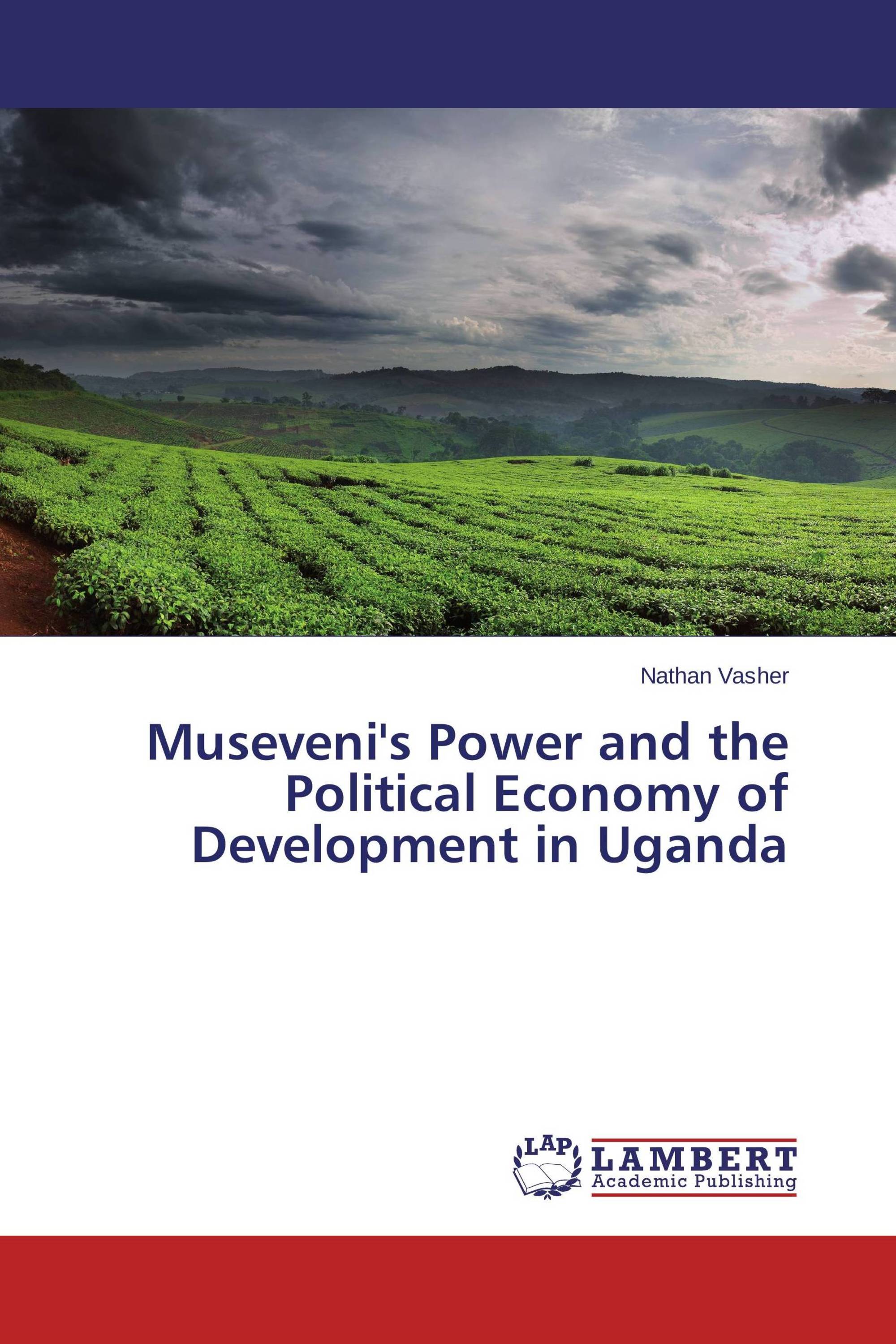 Museveni's Power and the Political Economy of Development in Uganda