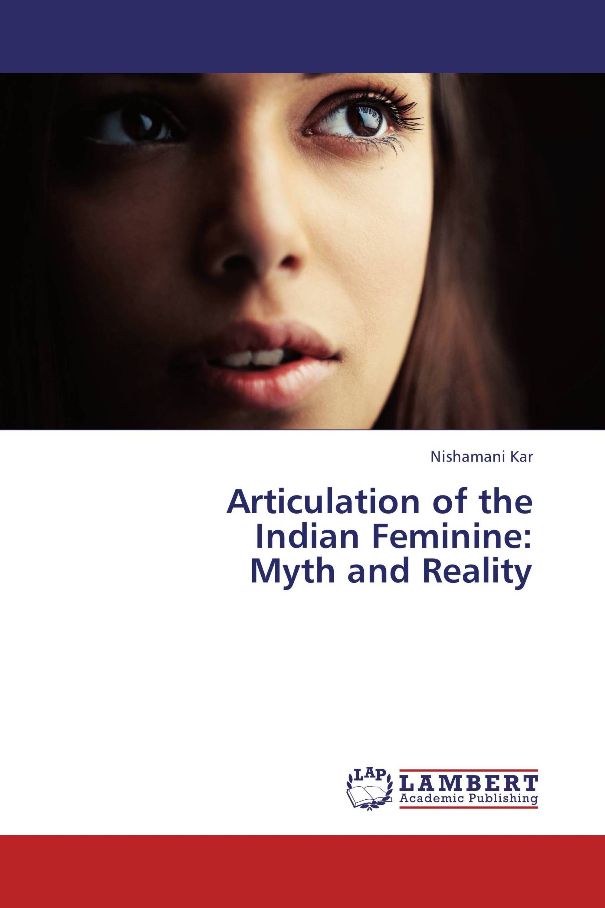 Articulation of the Indian Feminine: Myth and Reality