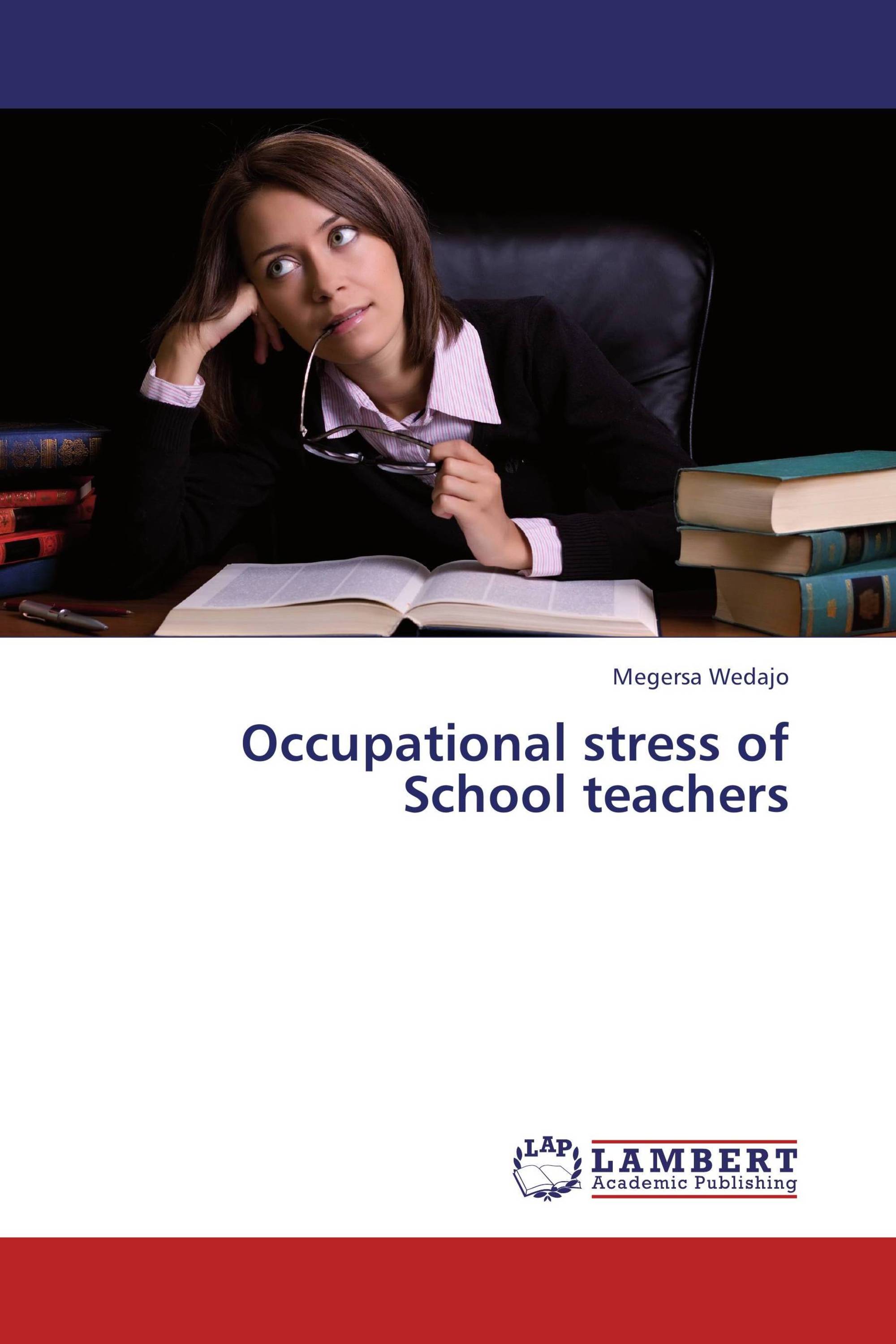 Occupational Stress Of School Teachers / 978-3-659-43119-7 ...