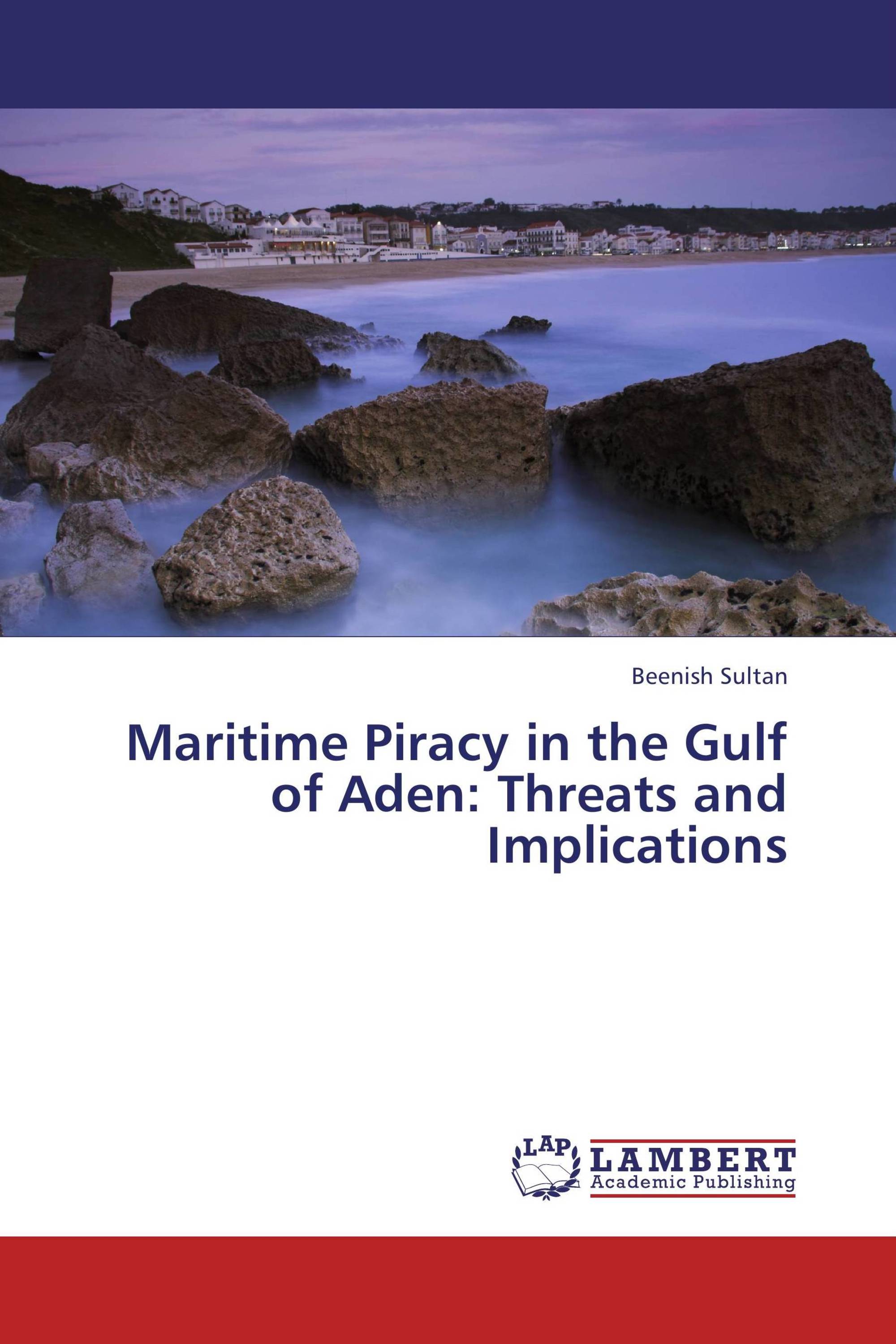 Maritime Piracy in the Gulf of Aden: Threats and Implications