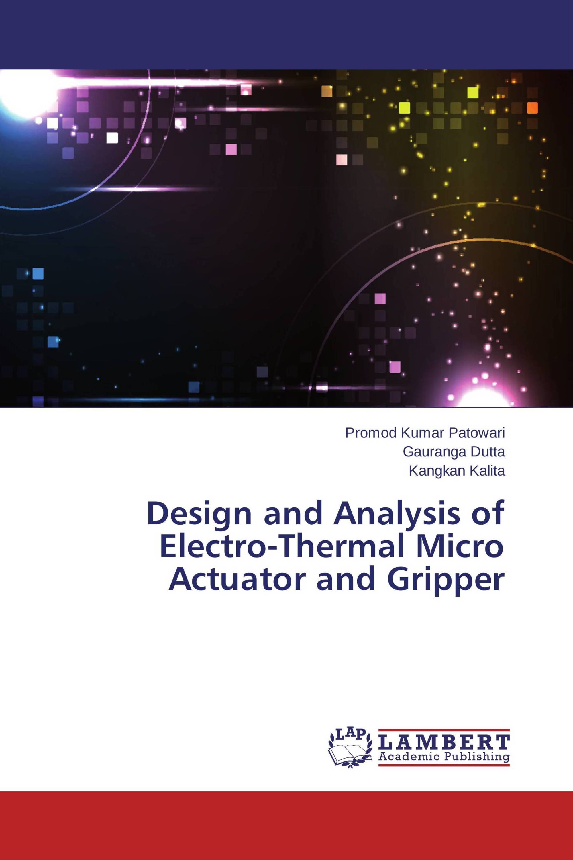 Design and Analysis of Electro-Thermal Micro Actuator and Gripper