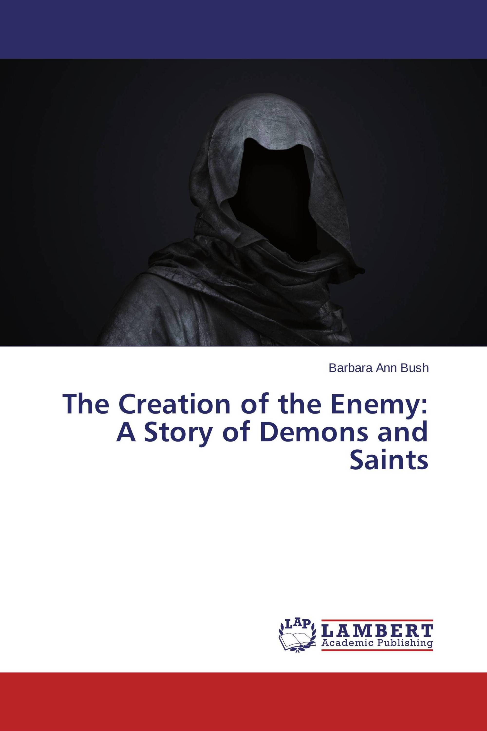 The Creation of the Enemy: A Story of Demons and Saints