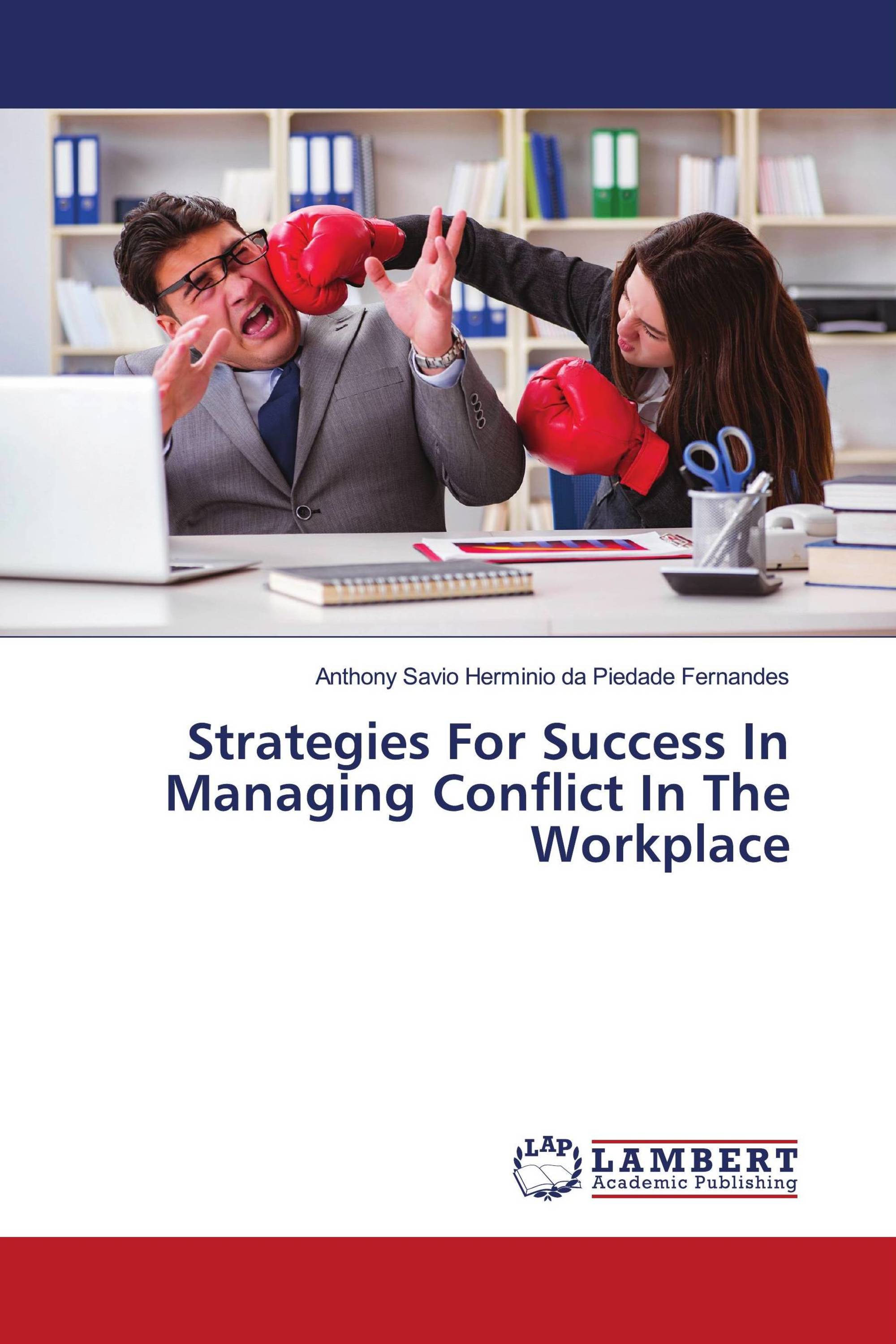 Strategies For Success In Managing Conflict In The Workplace