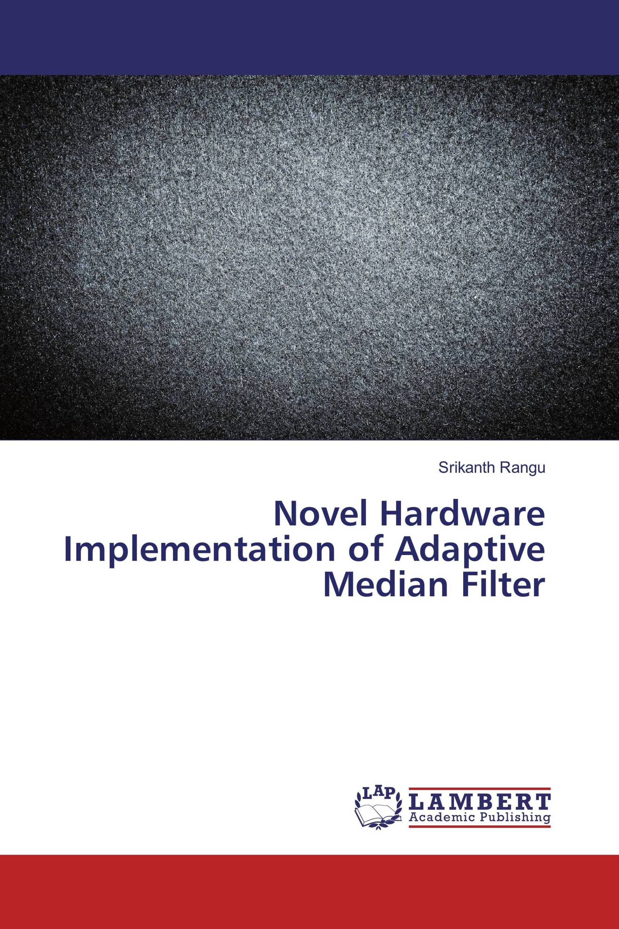 Novel Hardware Implementation Of Adaptive Median Filter / 978-3-659 ...