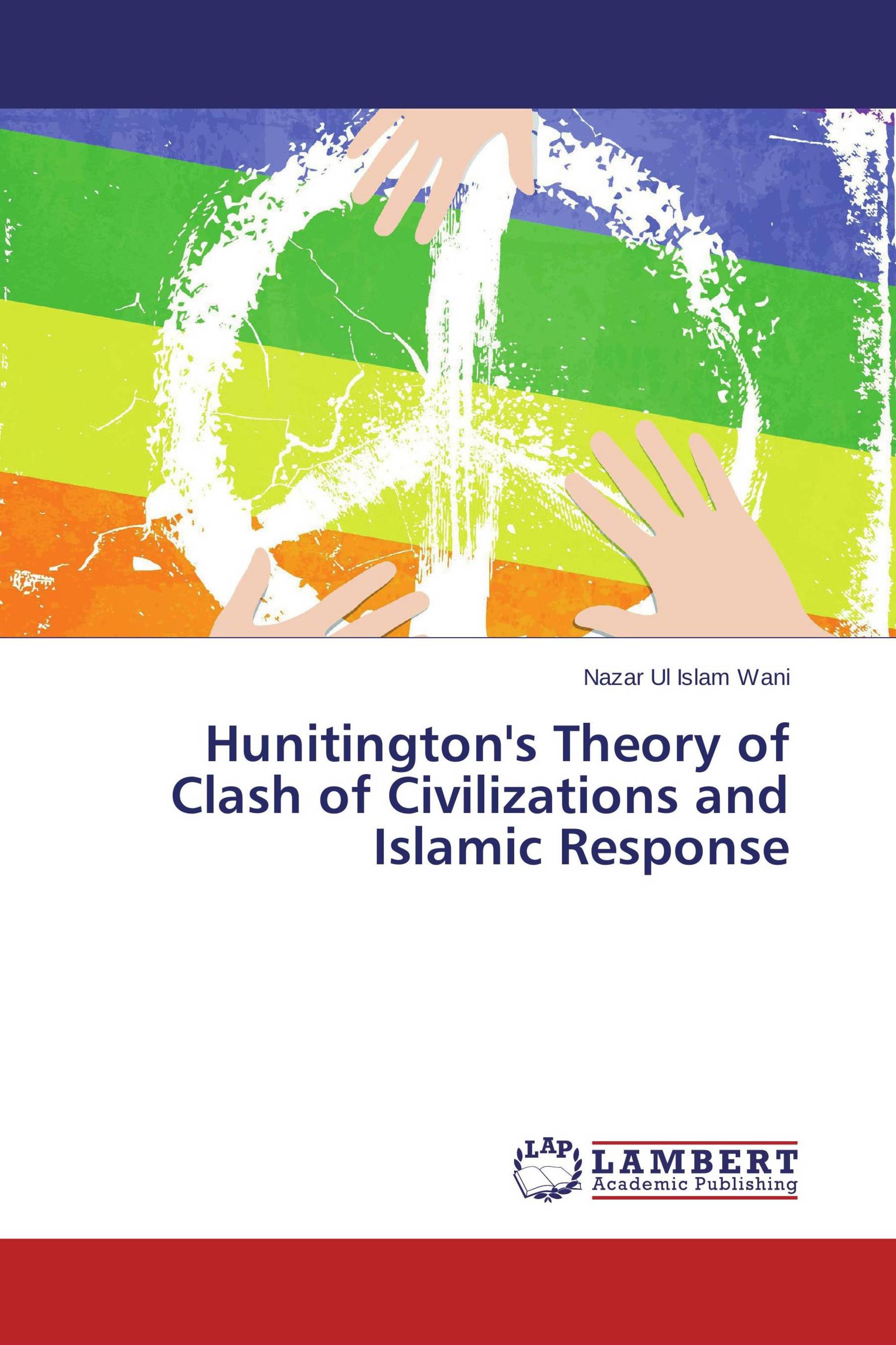 Hunitington's Theory of Clash of Civilizations and Islamic Response