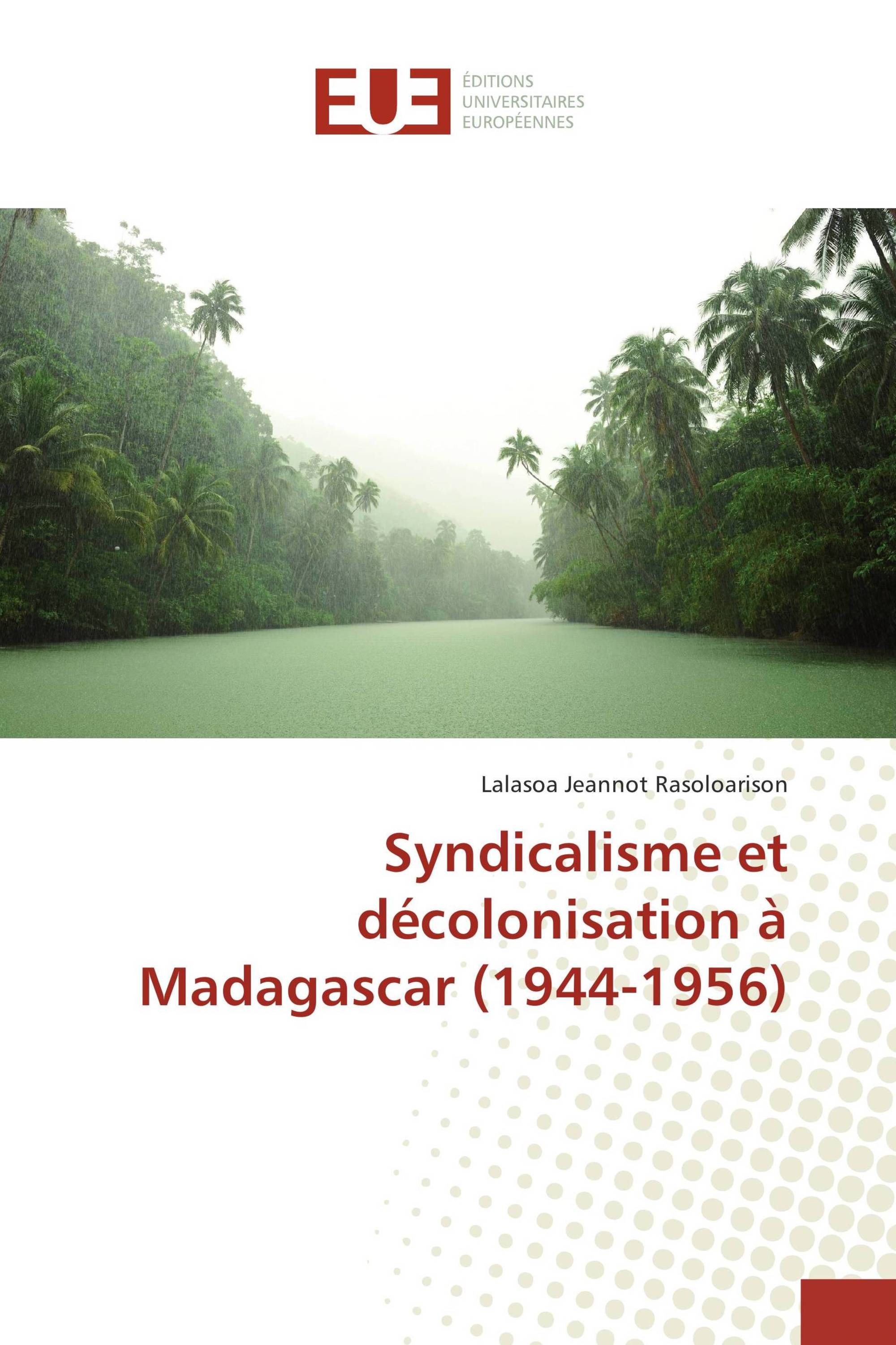 Syndicalisme et décolonisation à Madagascar (1944-1956)