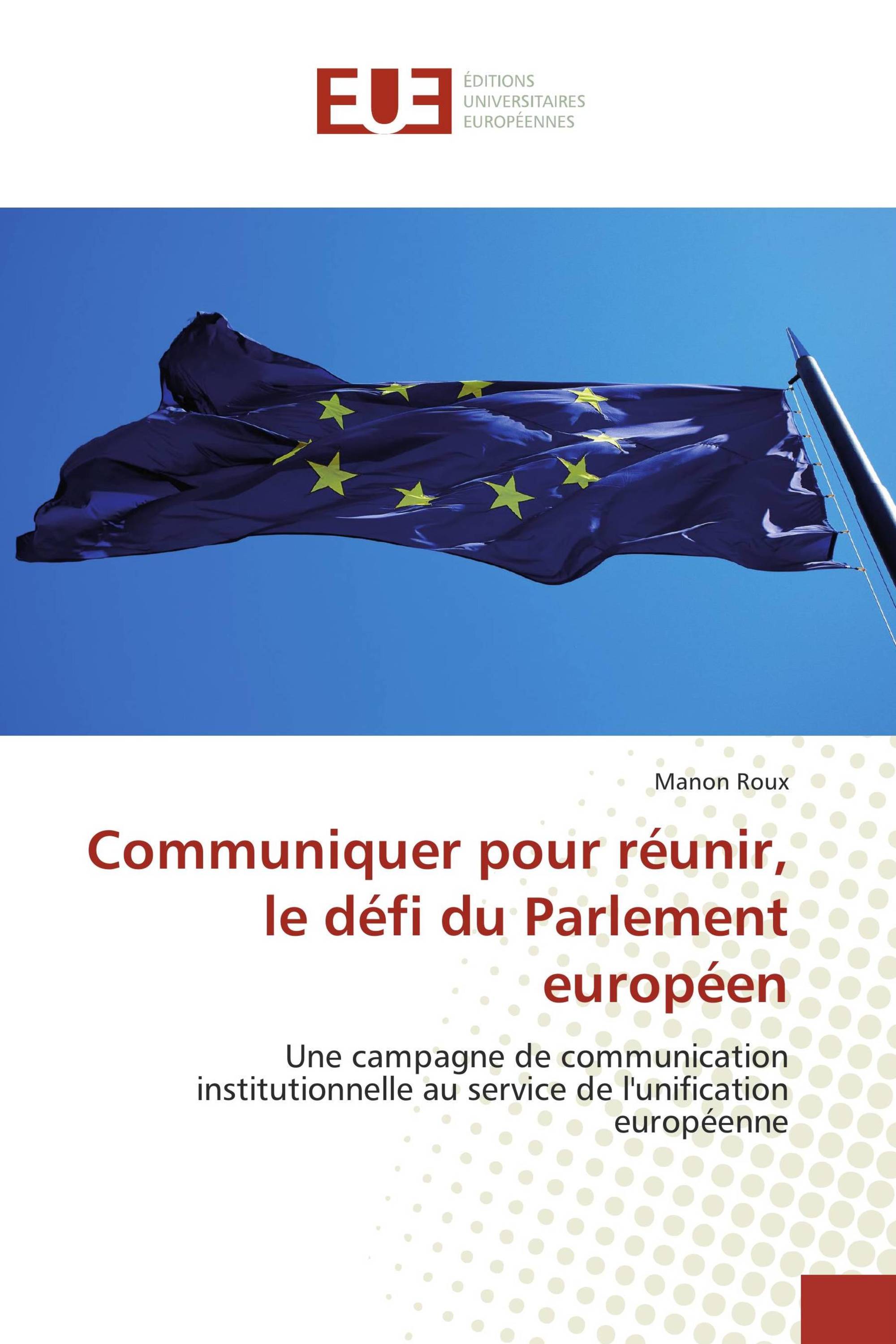 Communiquer pour réunir, le défi du Parlement européen