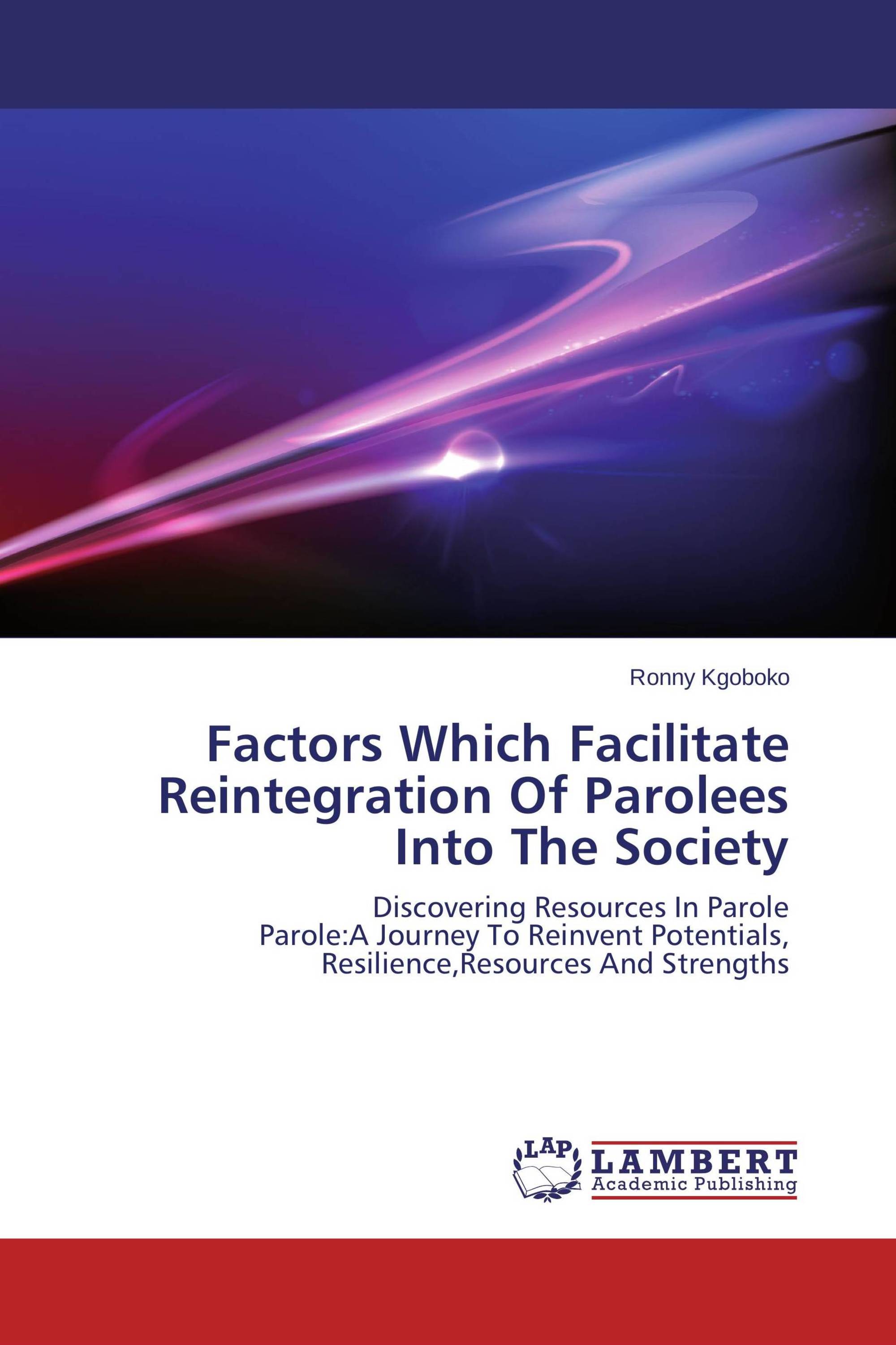 Factors Which Facilitate Reintegration Of Parolees Into The Society