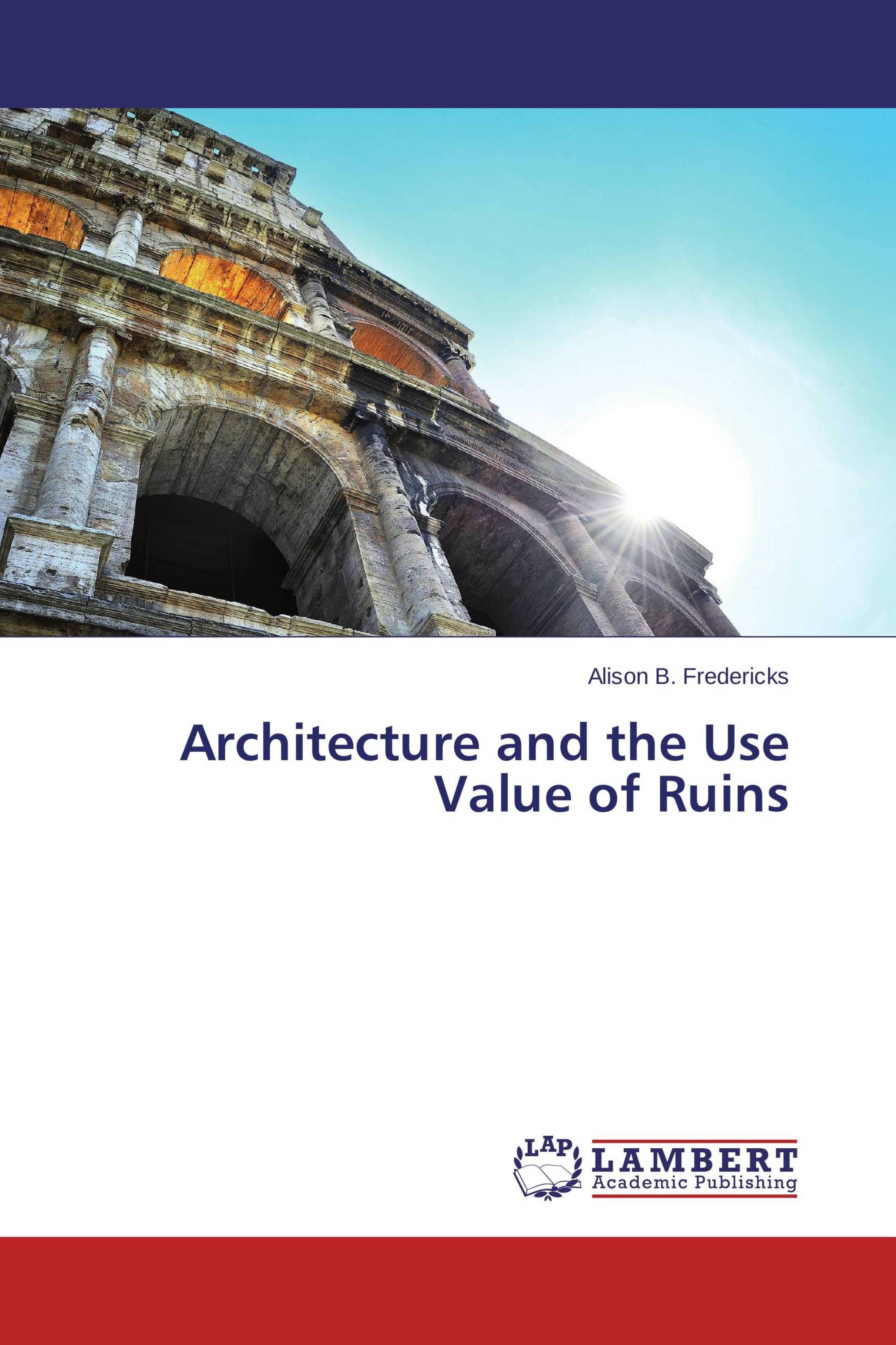 Architecture and the Use Value of Ruins