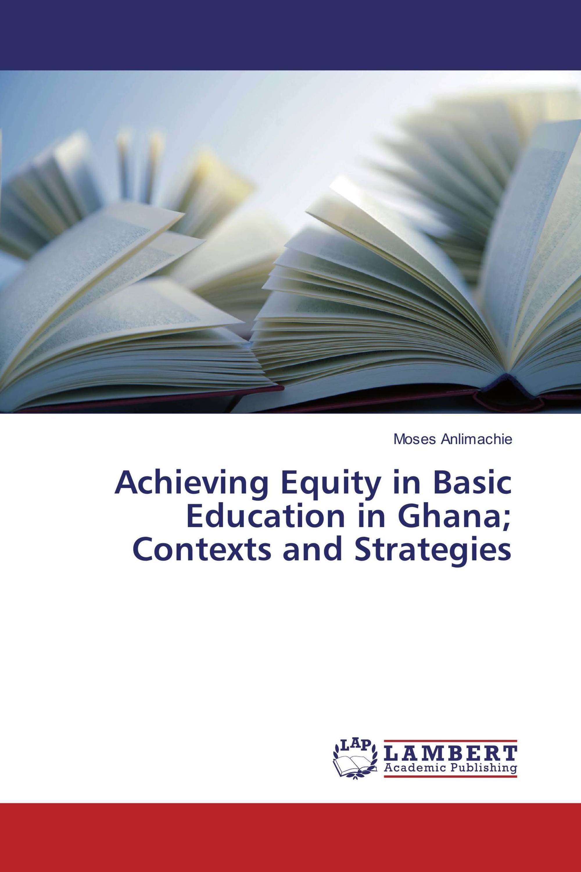 Achieving Equity in Basic Education in Ghana; Contexts and Strategies