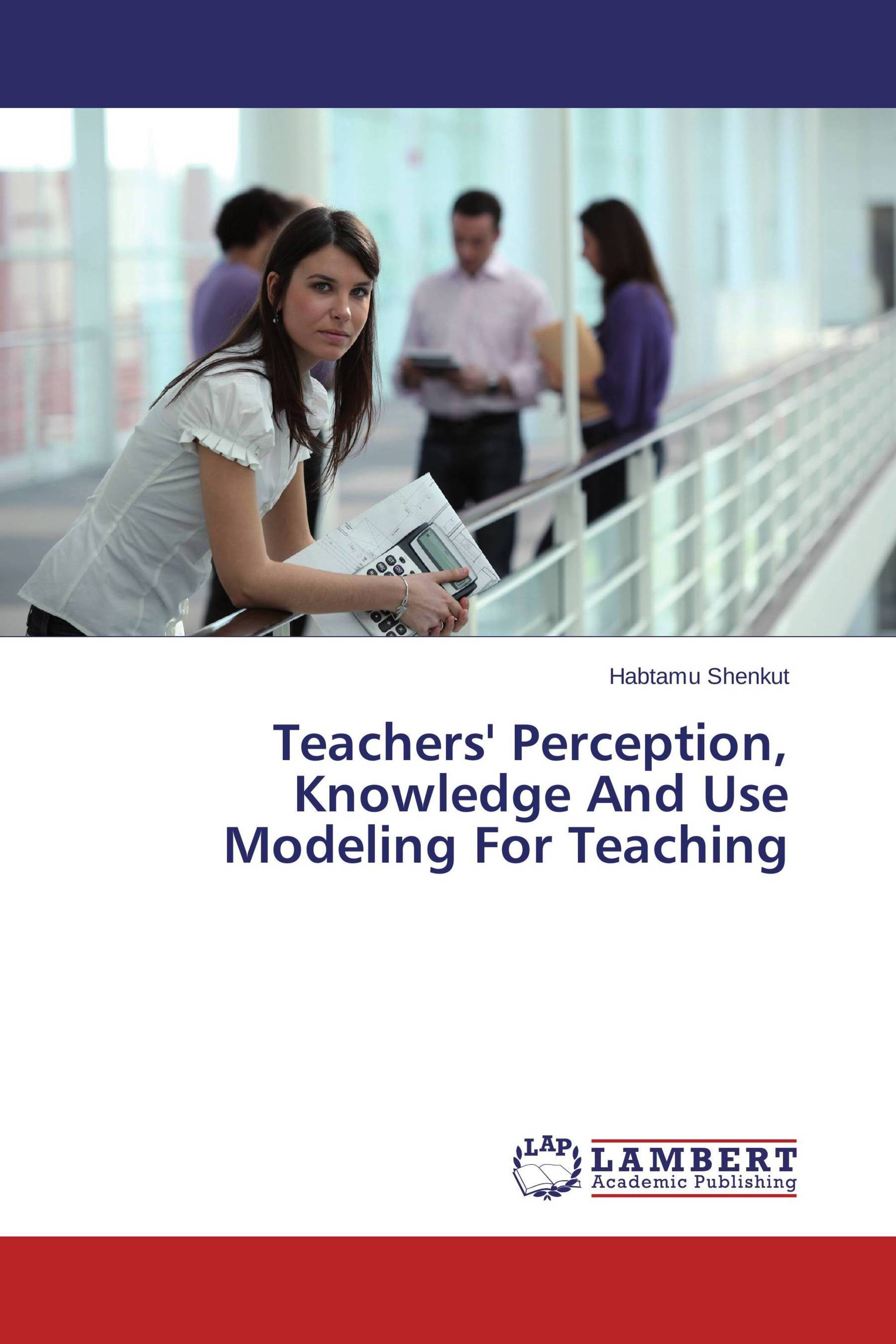 Teachers' Perception, Knowledge And Use Modeling For Teaching