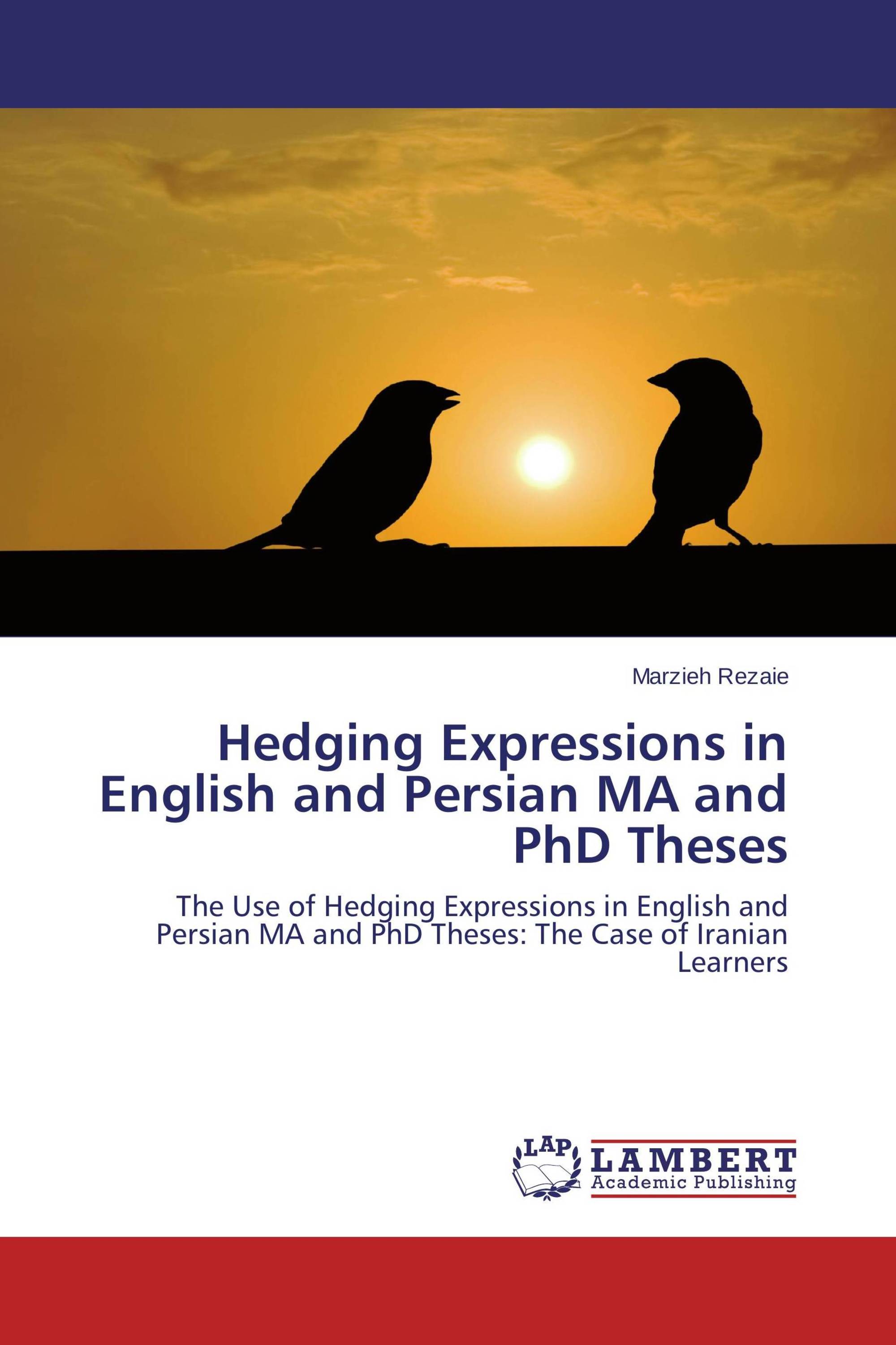 Hedging Expressions in English and Persian MA and PhD Theses