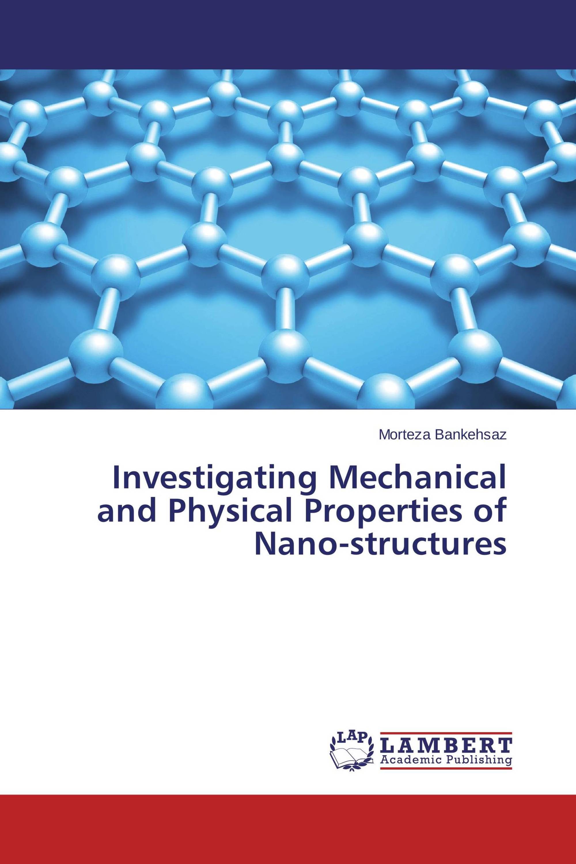 Investigating Mechanical and Physical Properties of Nano-structures