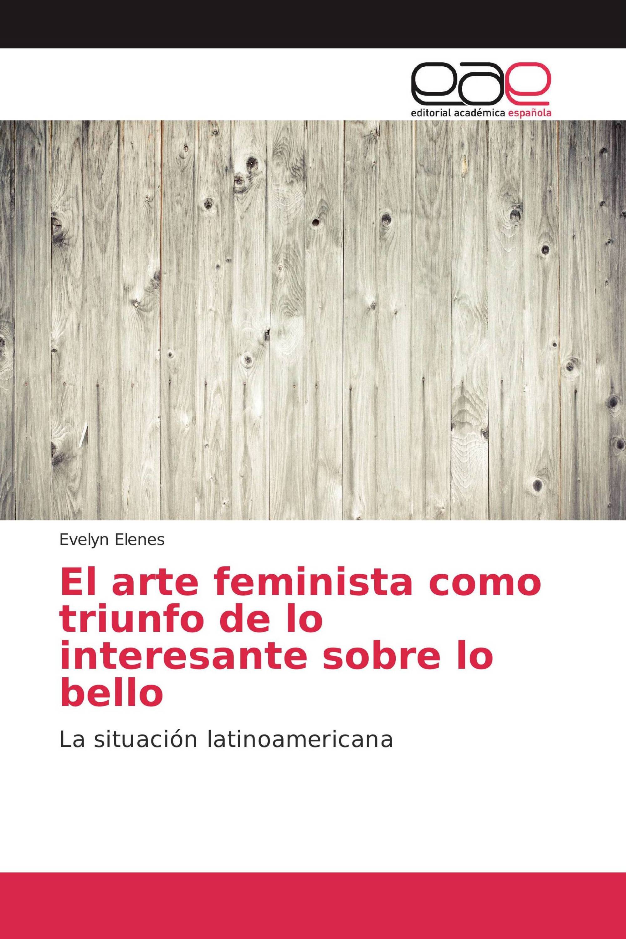 El arte feminista como triunfo de lo interesante sobre lo bello