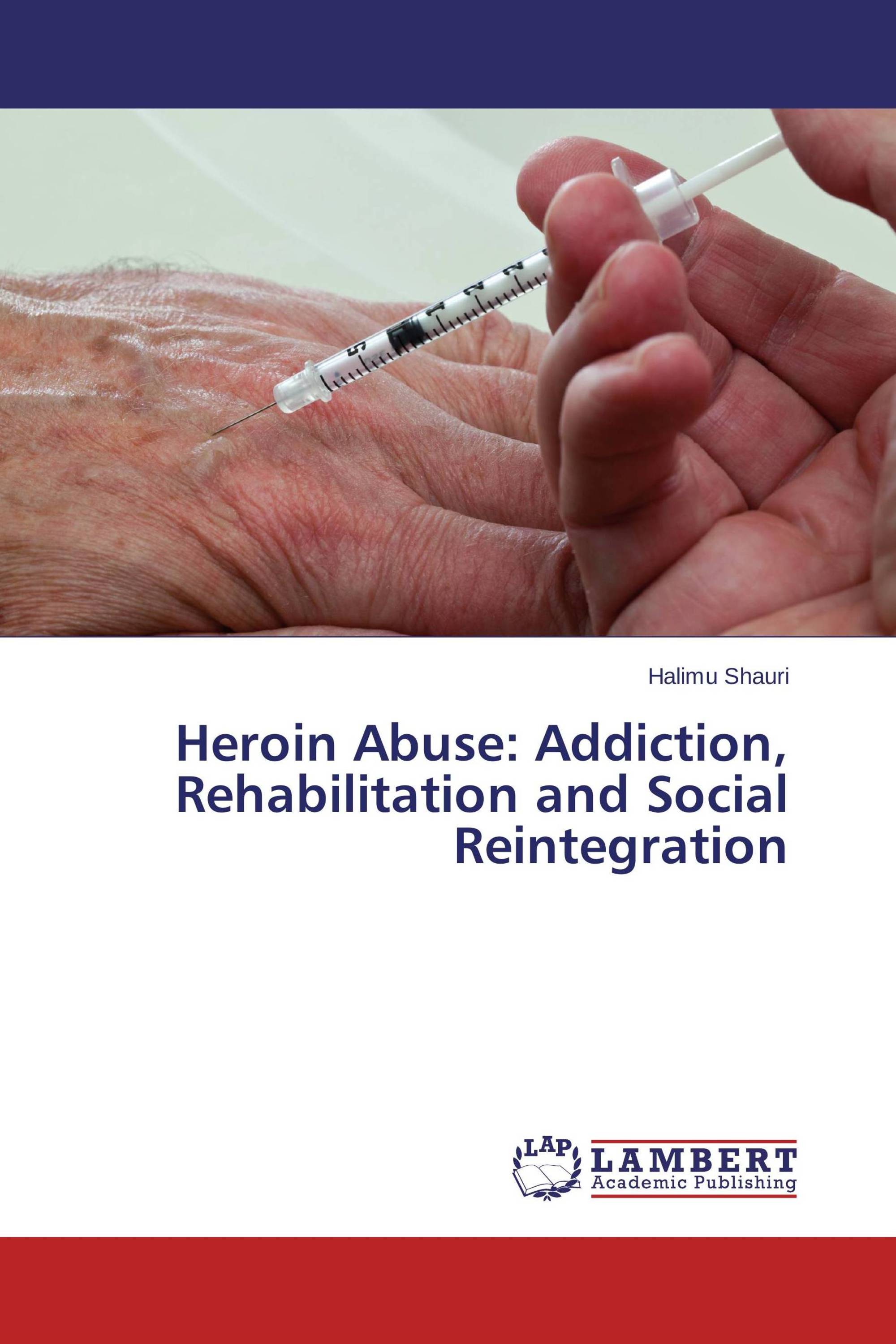 Heroin Abuse: Addiction, Rehabilitation and Social Reintegration