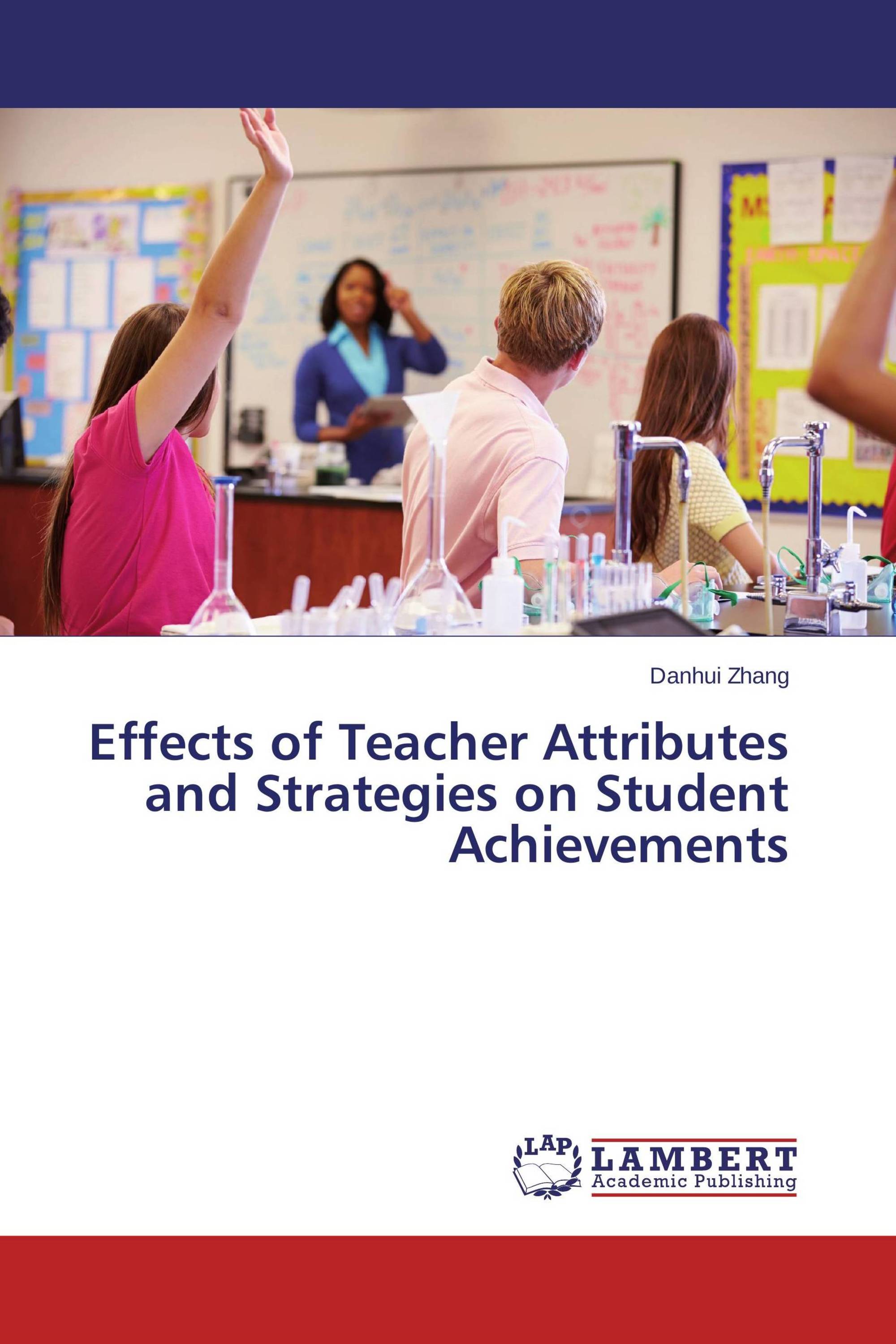 Effects of Teacher Attributes and Strategies on Student Achievements