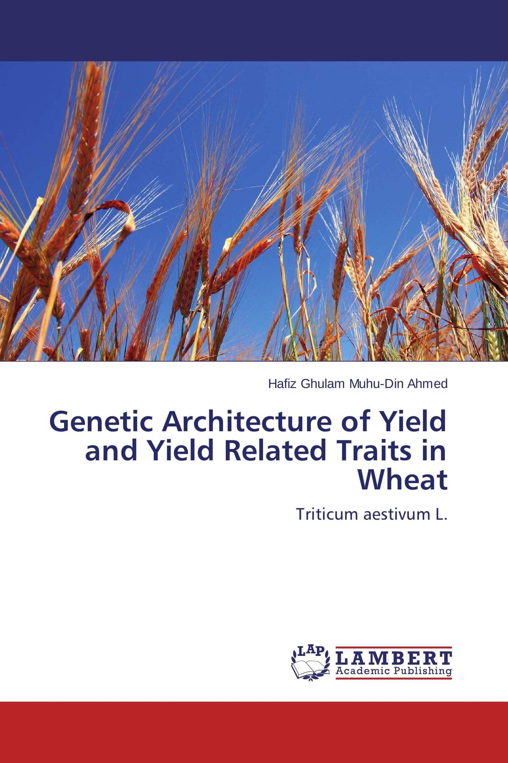 Genetic Architecture of Yield and Yield Related Traits in Wheat