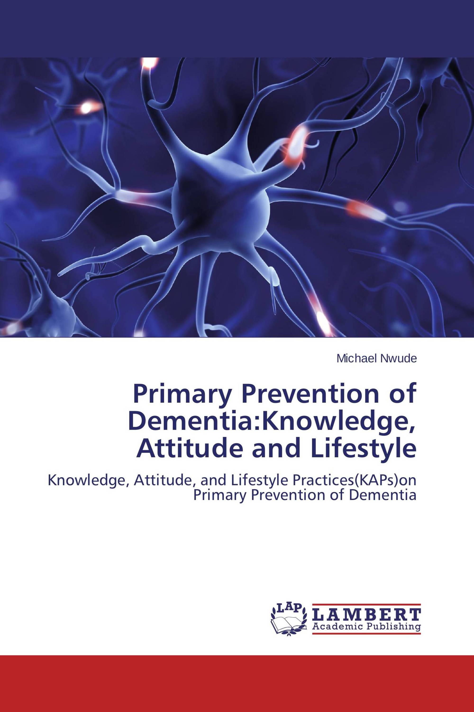 Primary Prevention of Dementia:Knowledge, Attitude and Lifestyle