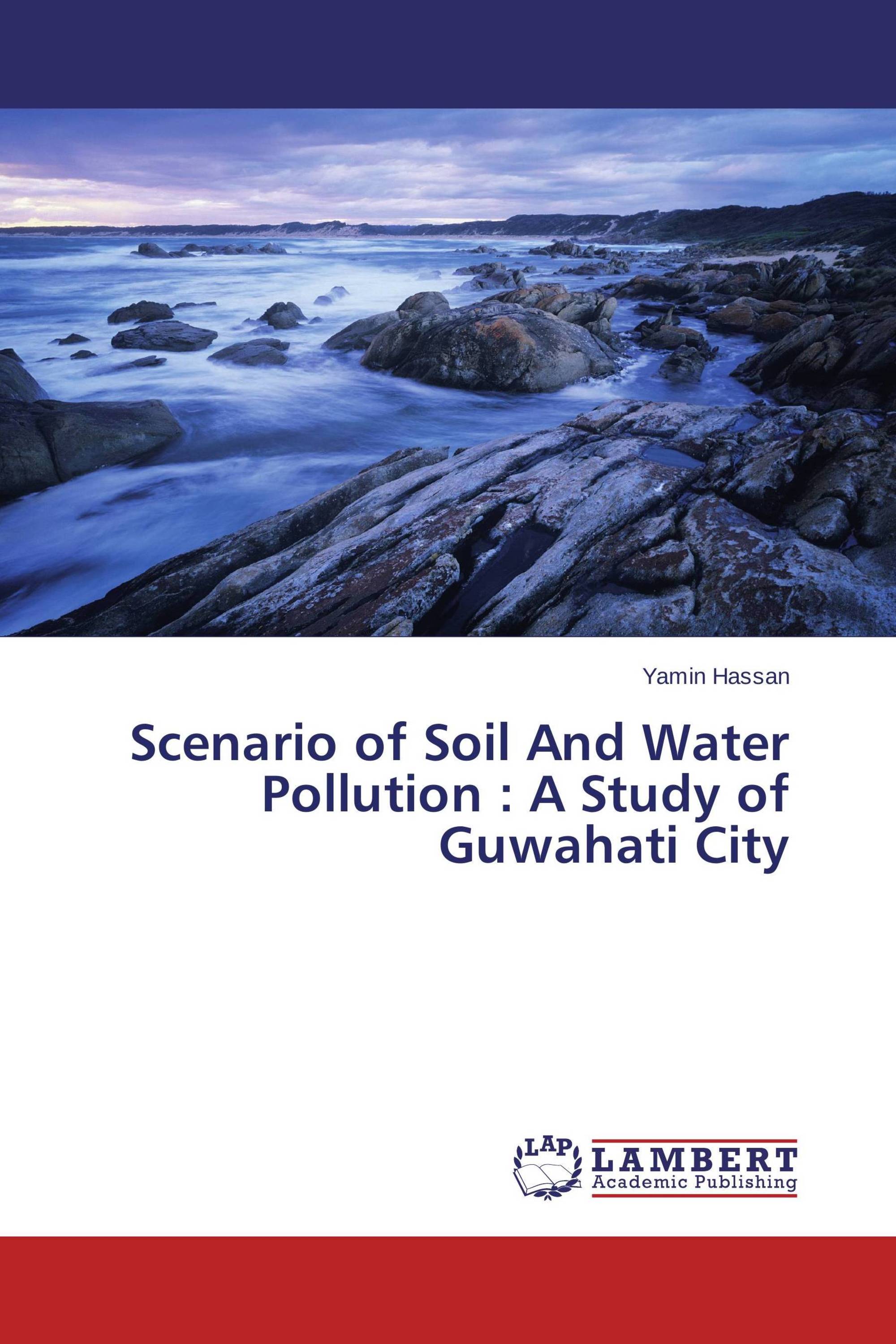 Scenario of Soil And Water Pollution : A Study of Guwahati City