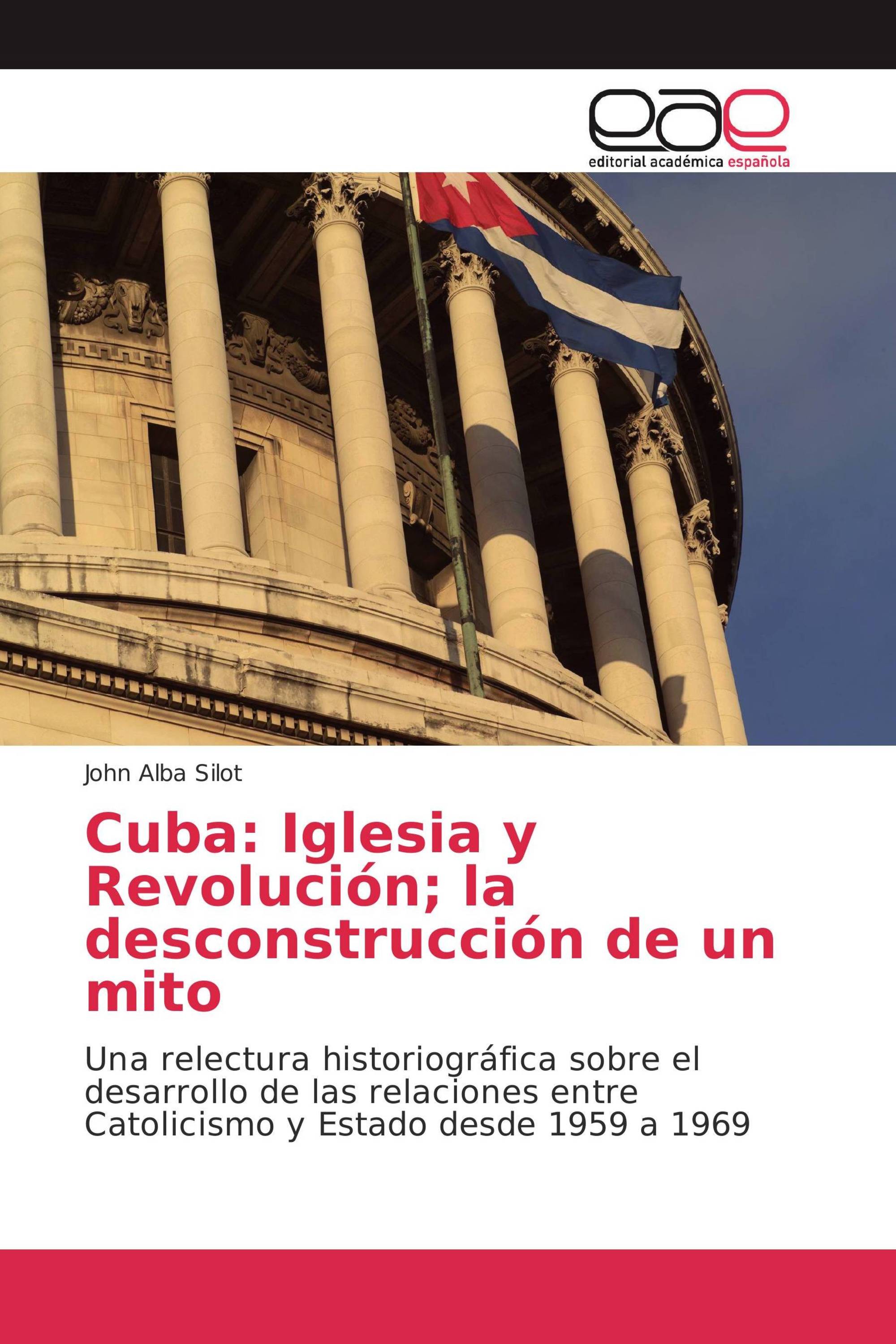 Cuba: Iglesia y Revolución; la desconstrucción de un mito