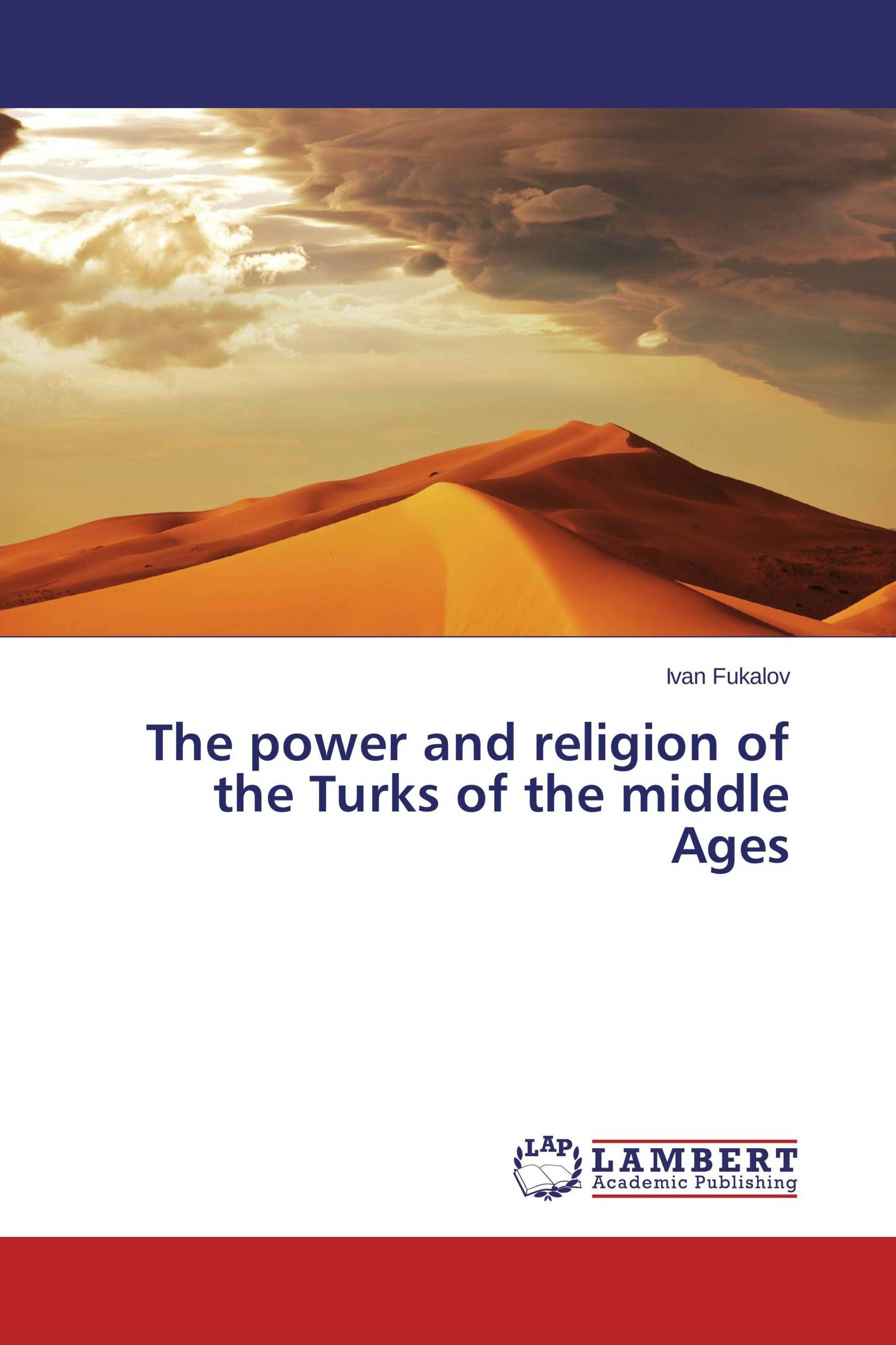 The power and religion of the Turks of the middle Ages