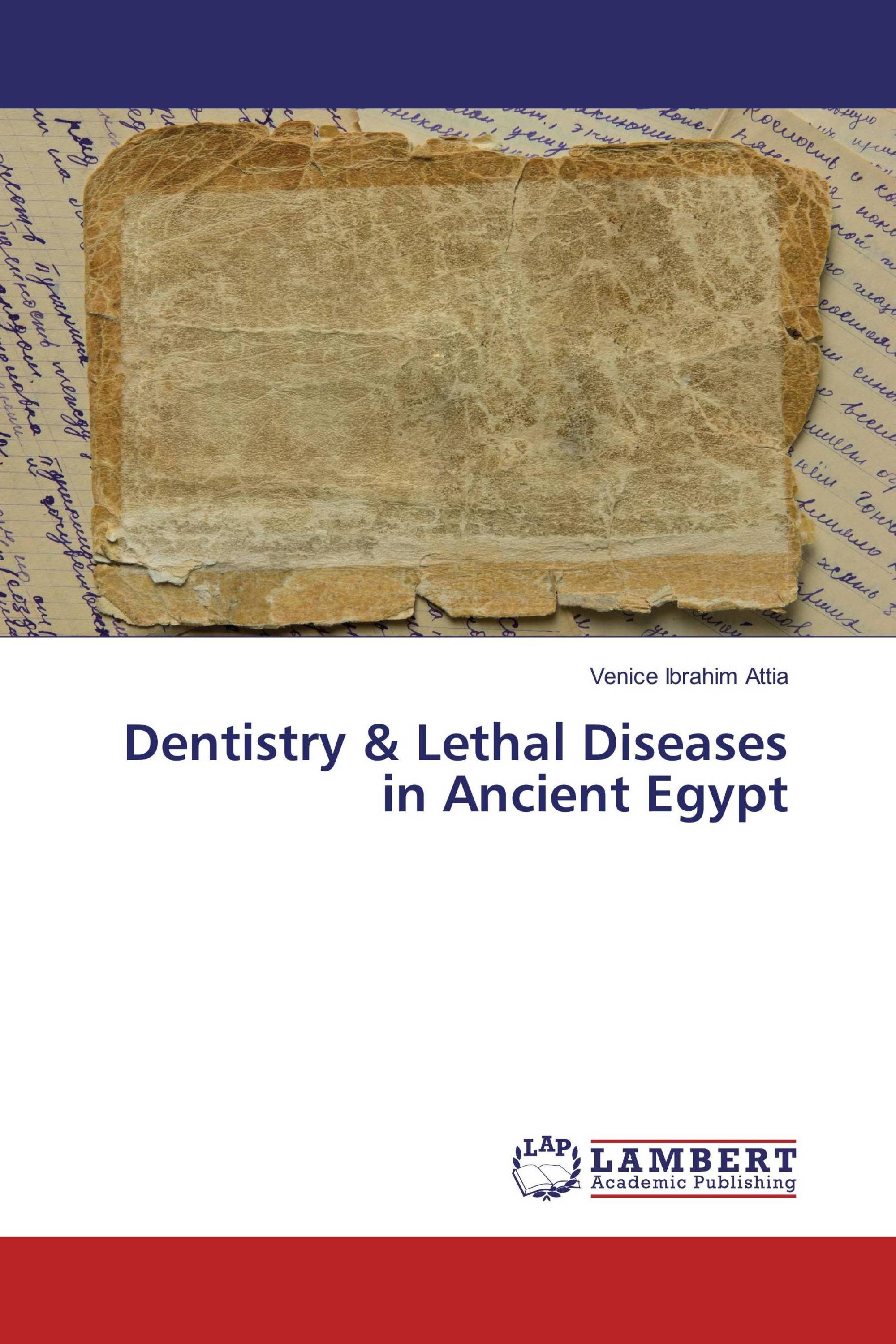 Dentistry & Lethal Diseases in Ancient Egypt / 9783659719400