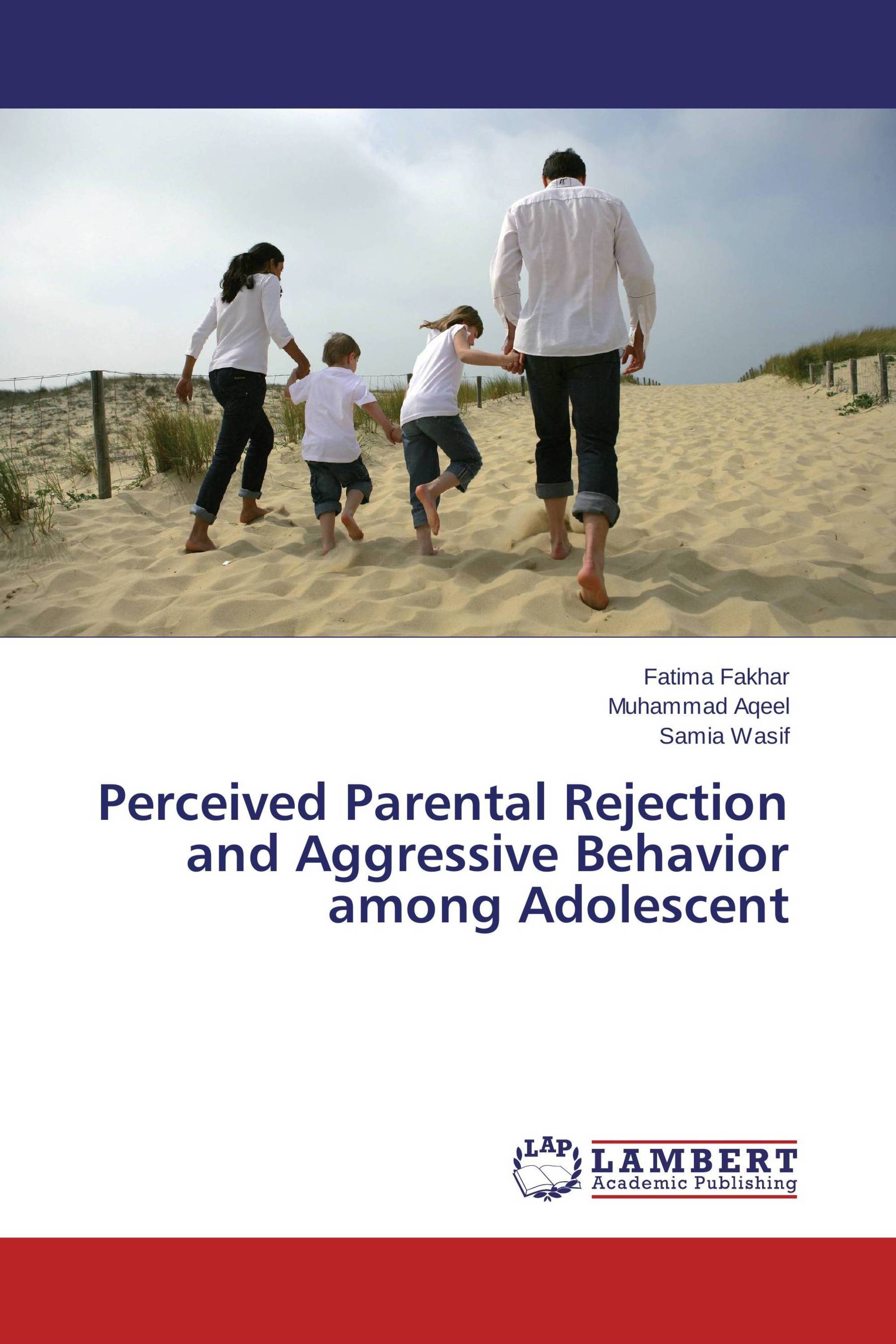 Perceived Parental Rejection and Aggressive Behavior among Adolescent / 9783659752698
