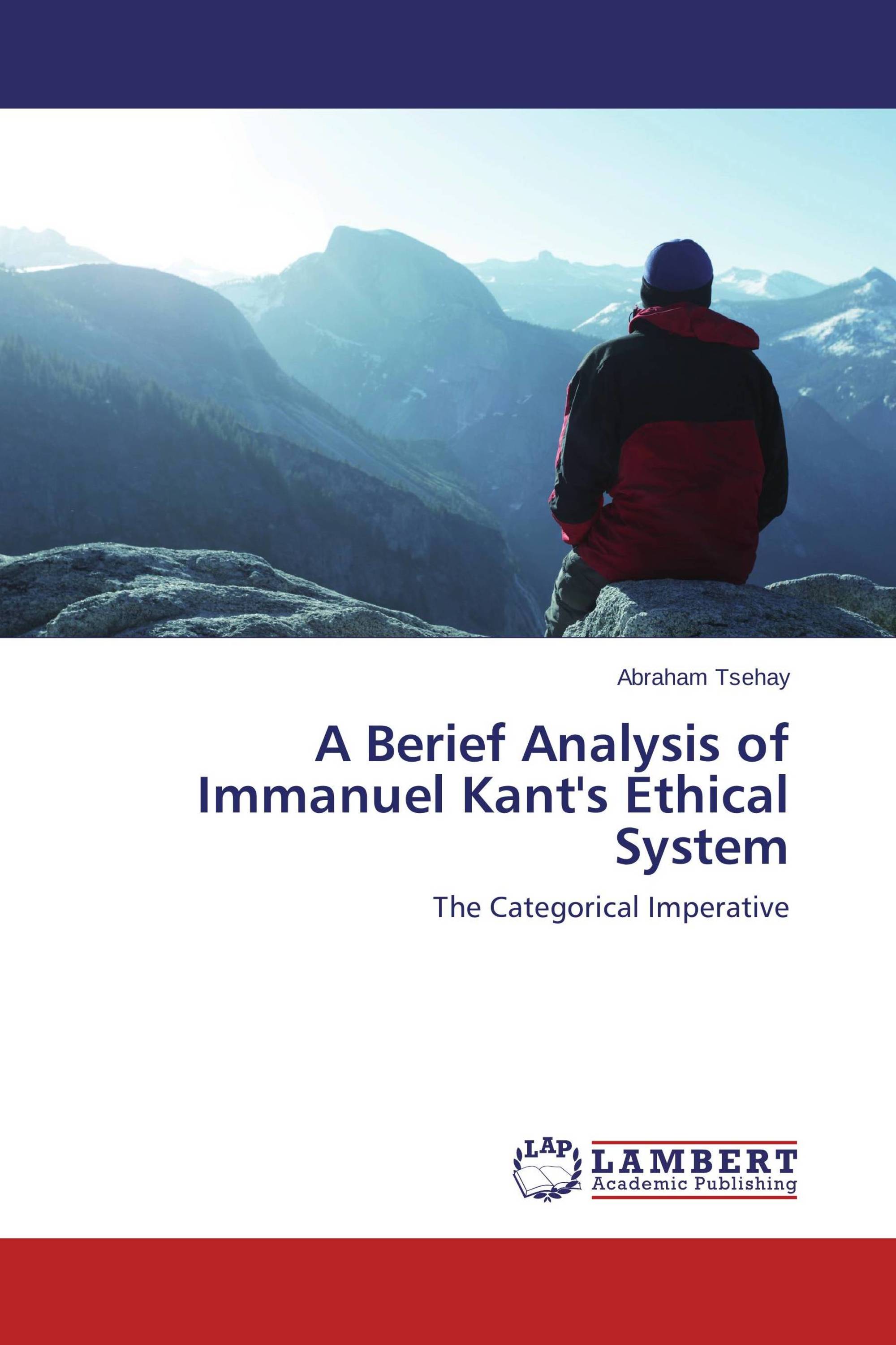 Analysis Of Immanuel Kants Ethical Moral System