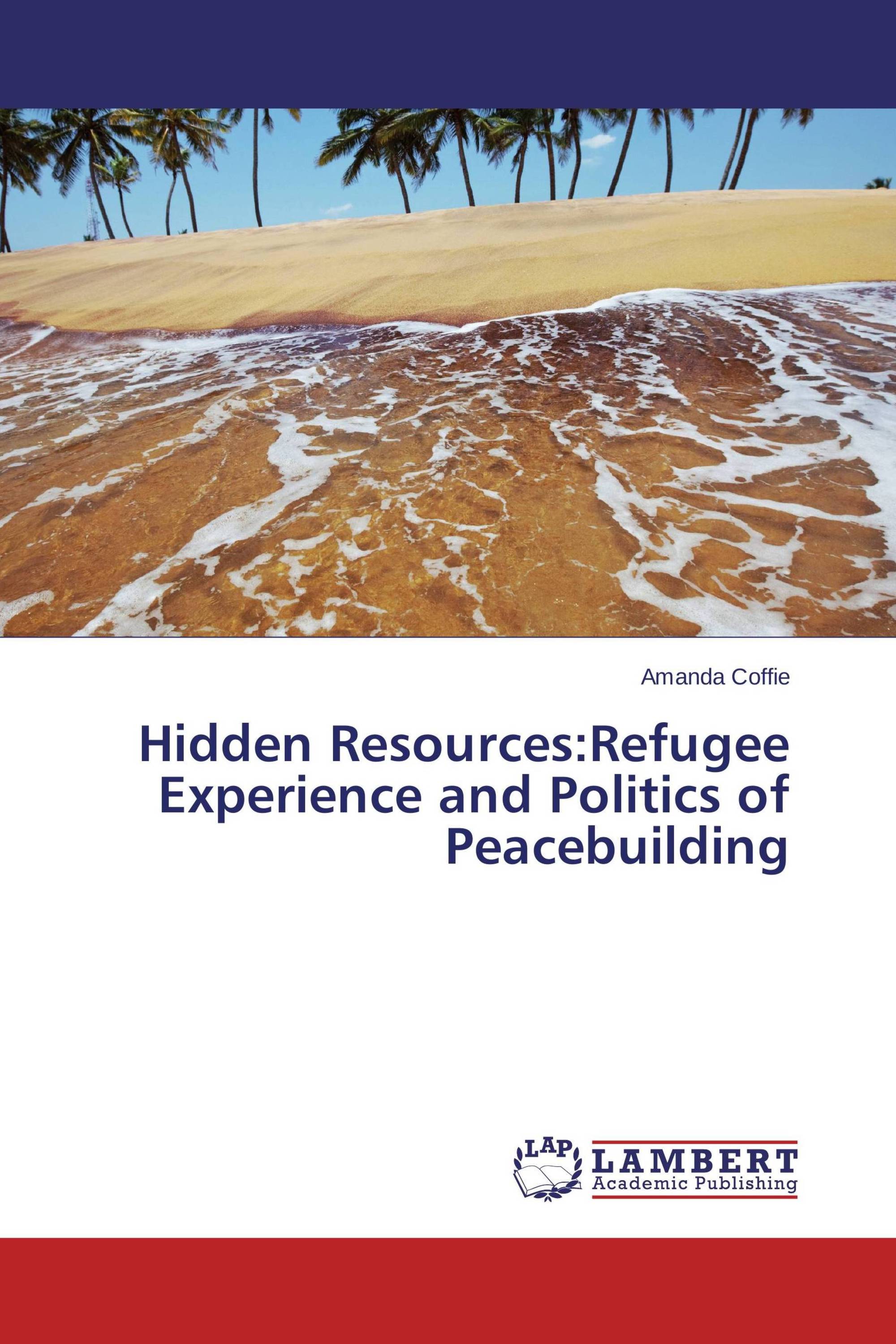 Hidden Resources:Refugee Experience and Politics of Peacebuilding