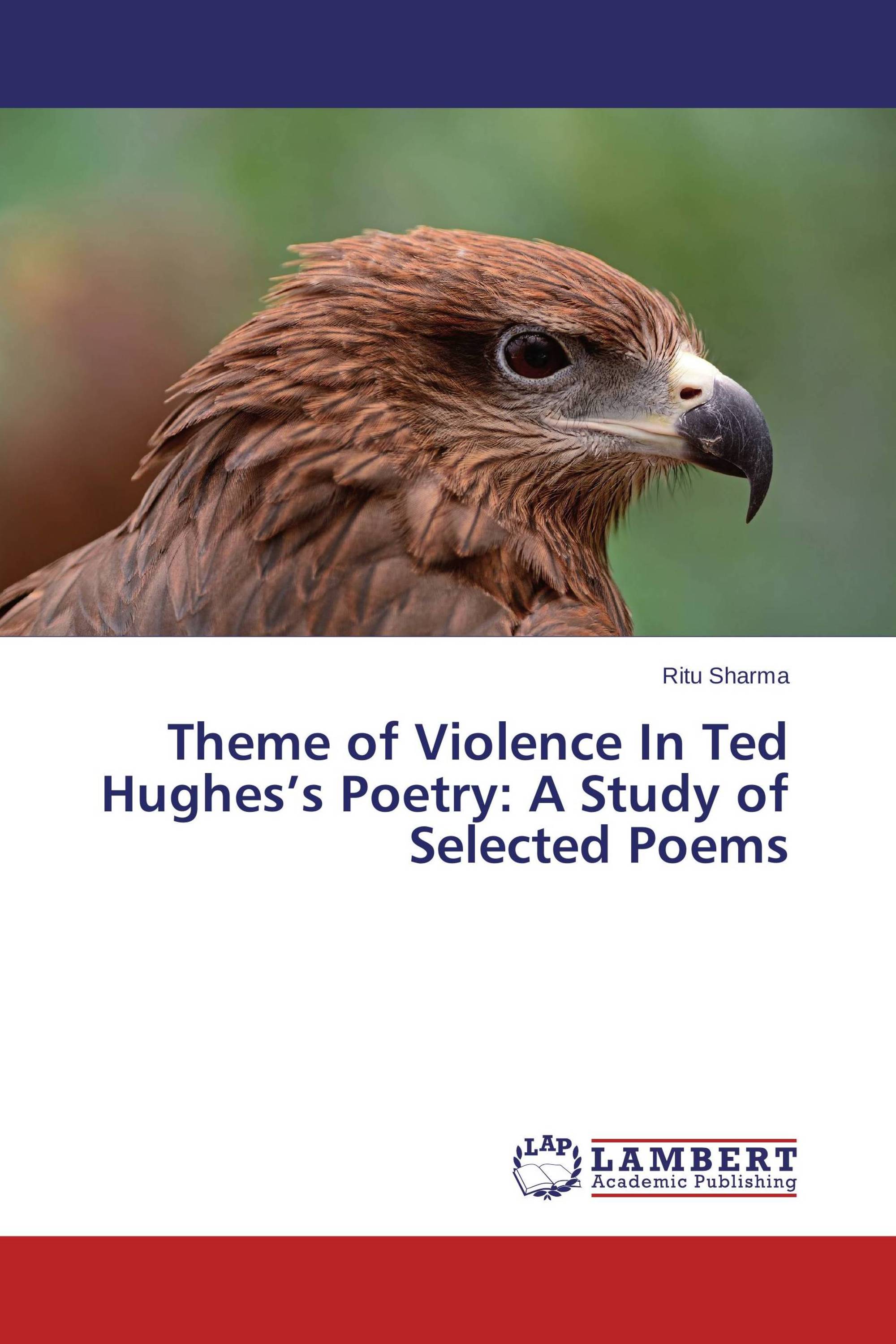 Theme of Violence In Ted Hughes's Poetry: A Study of Selected Poems /  978-3-659-78158-2 / 9783659781582 / 3659781584